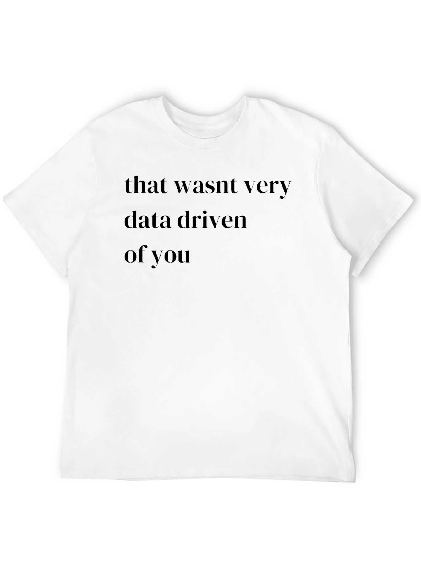 Data Driven T-Shirt - Funny Pun Tee
