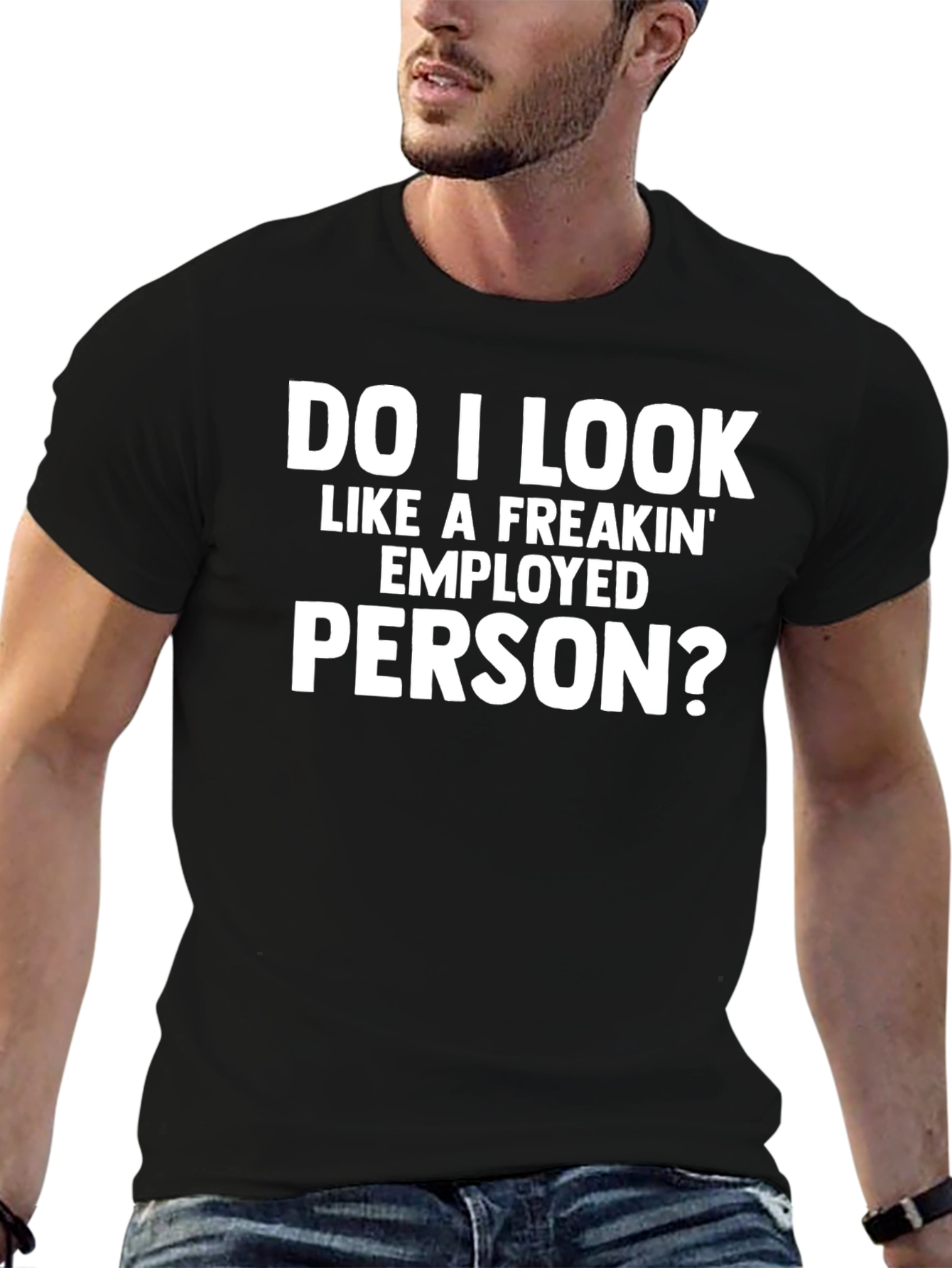 Funny Do I Look Employed? Graphic T-Shirt