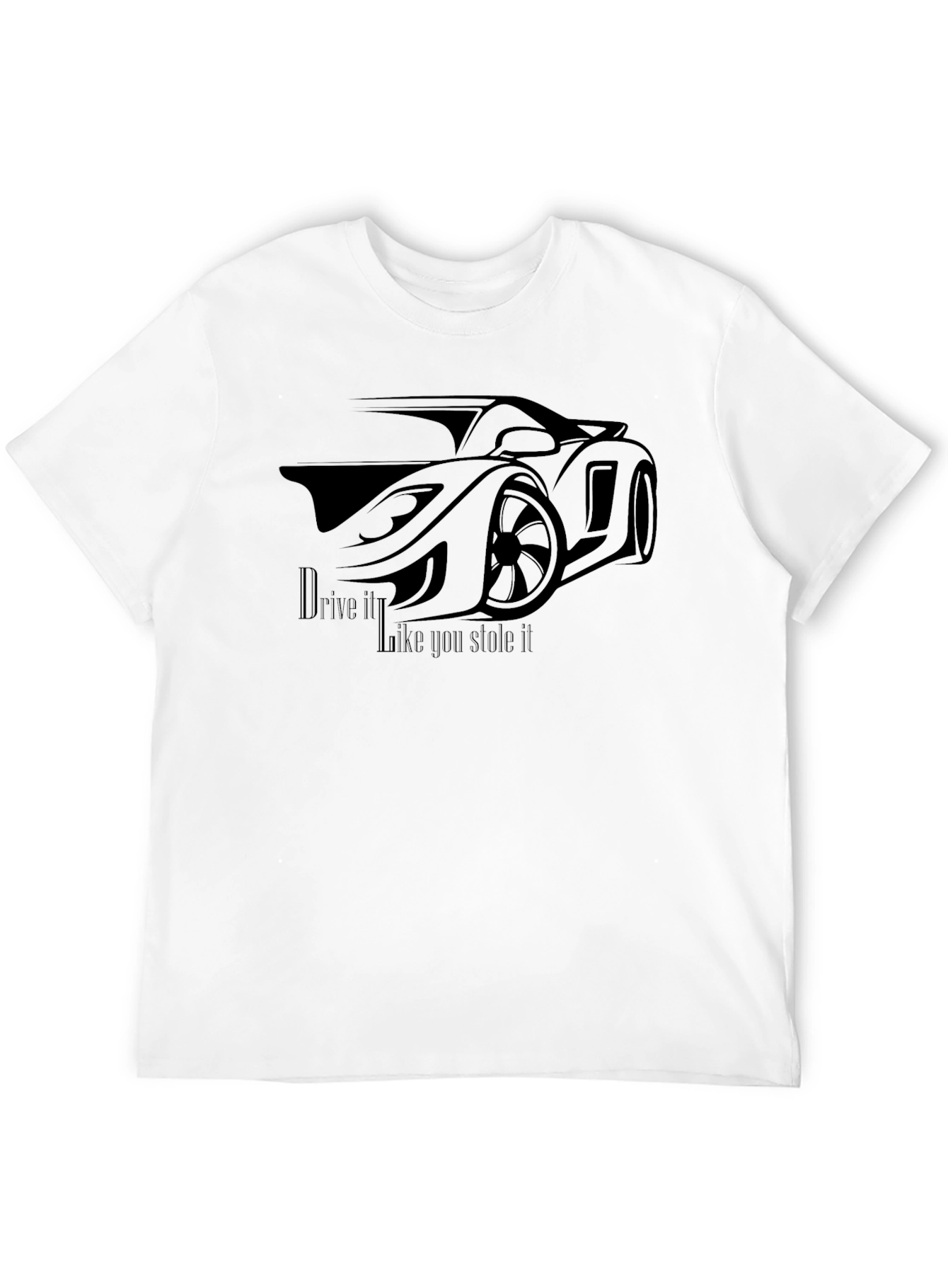 Drive It Like You Stole It - Graphic T-Shirt