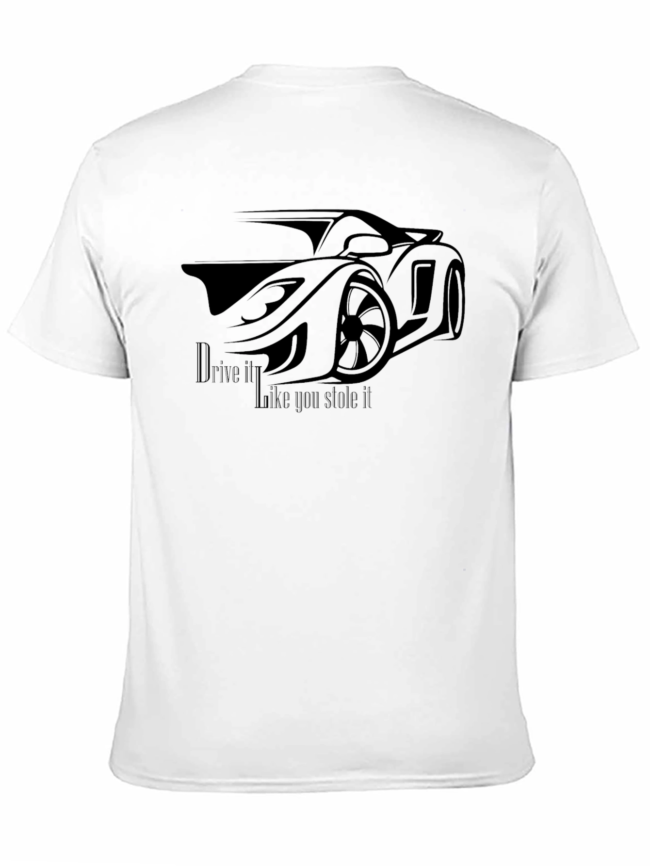 Drive It Like You Stole It - Graphic T-Shirt