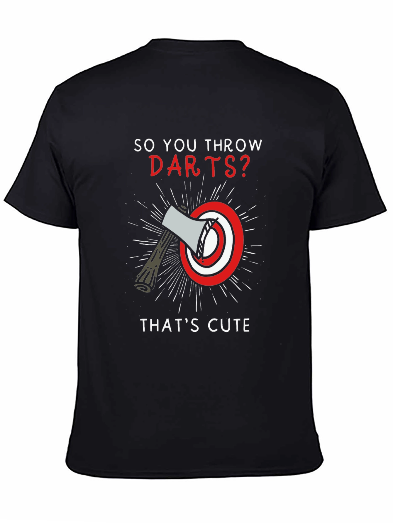 So You Throw Darts? Axe Throwing T-Shirt
