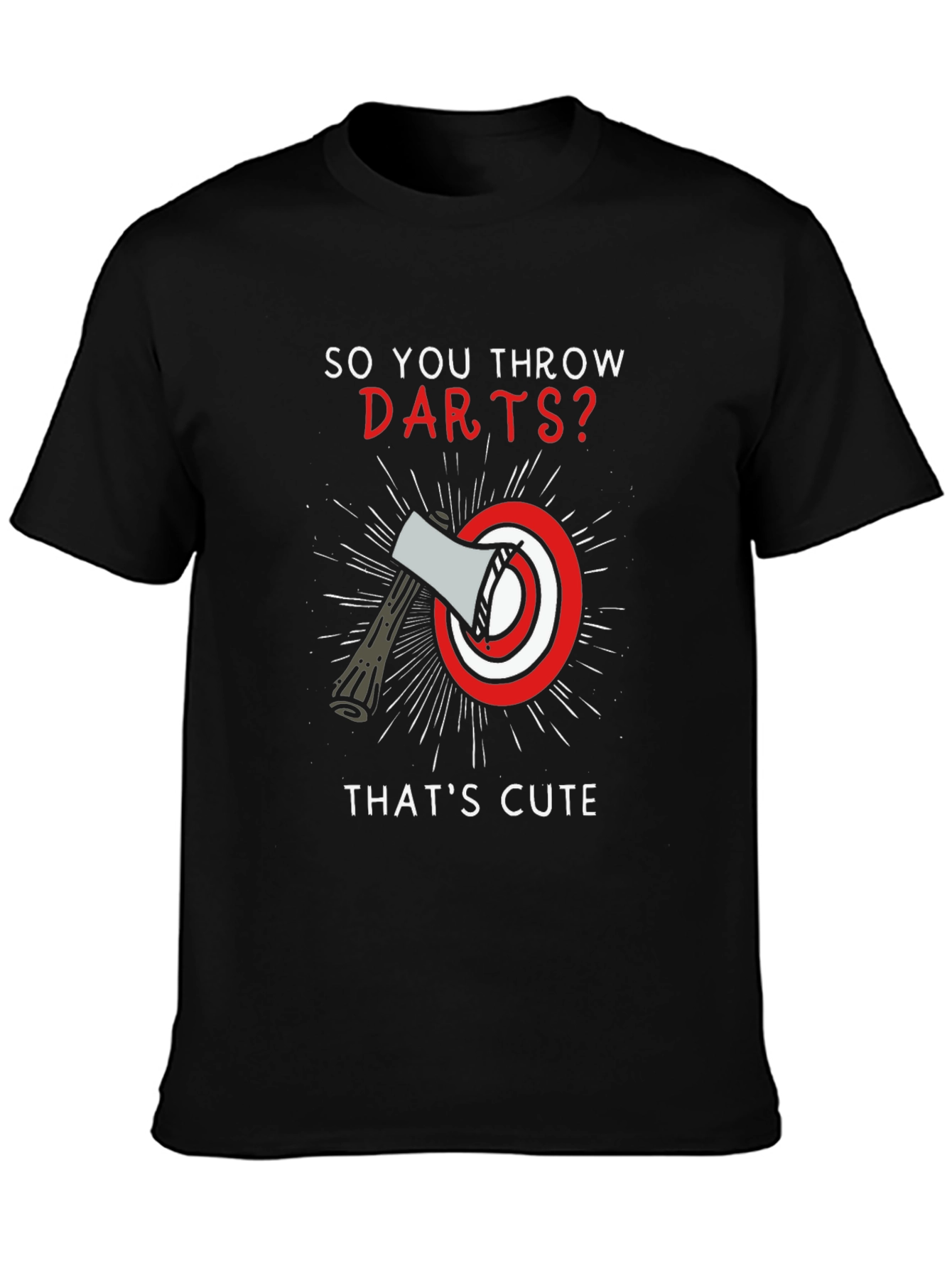 So You Throw Darts? Axe Throwing T-Shirt