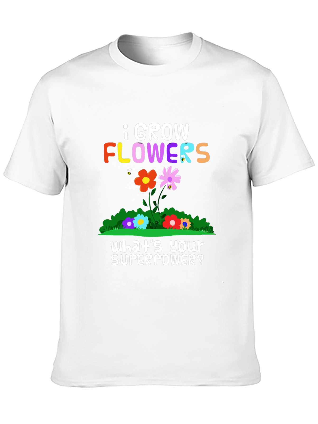 I Grow Flowers Superpower T-Shirt