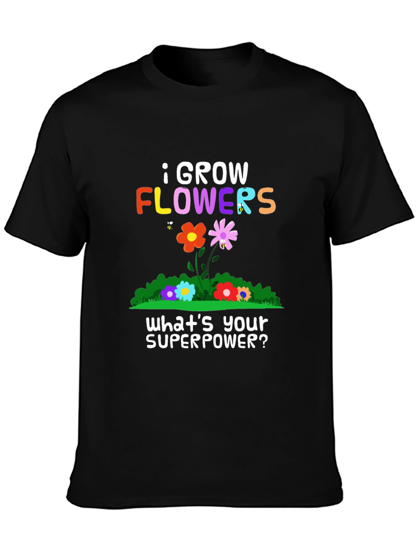 I Grow Flowers Superpower T-Shirt