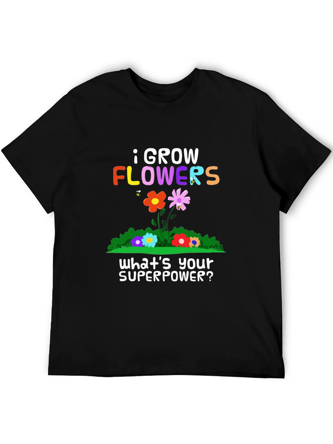 I Grow Flowers Superpower T-Shirt