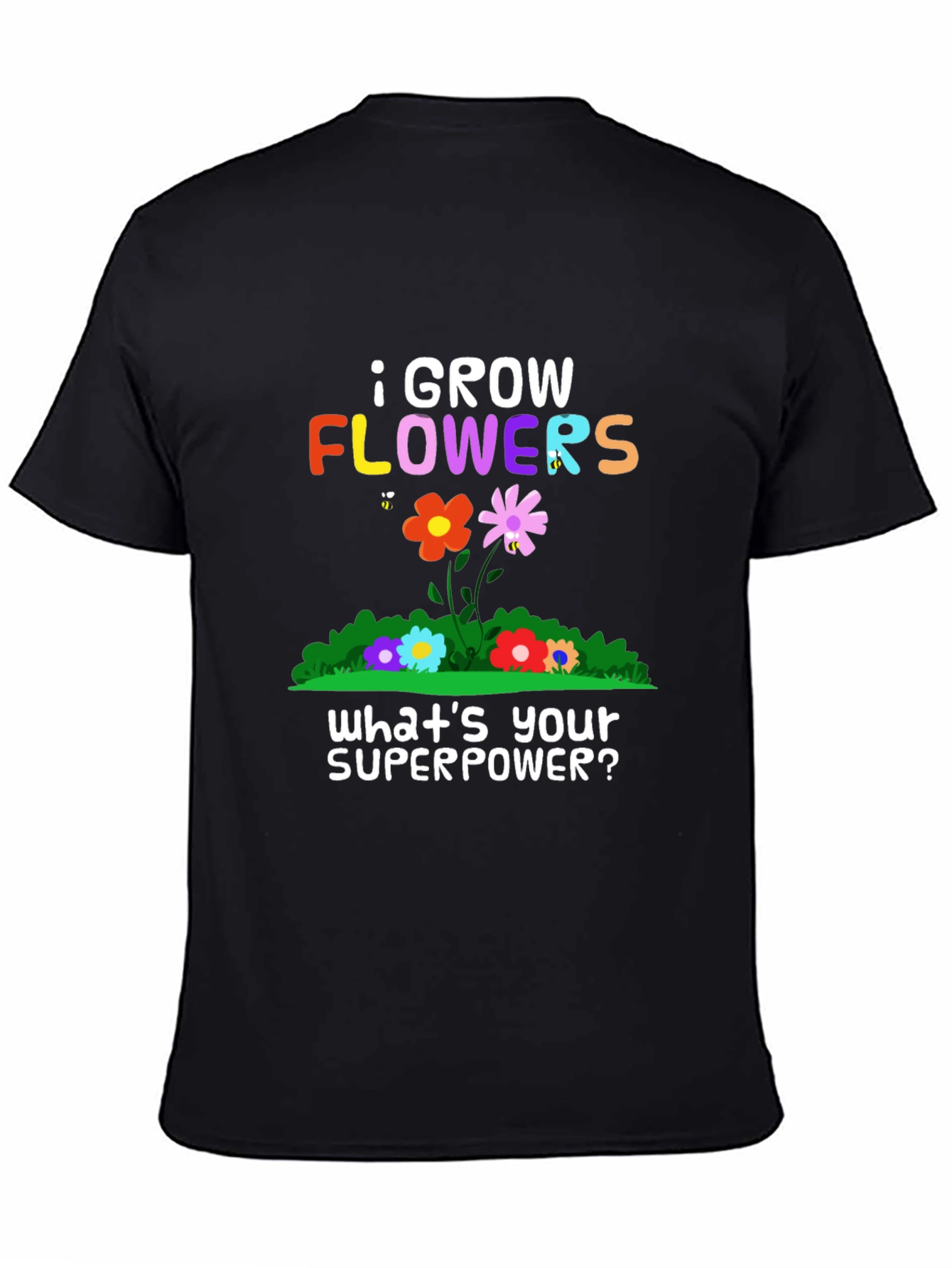 I Grow Flowers Superpower T-Shirt