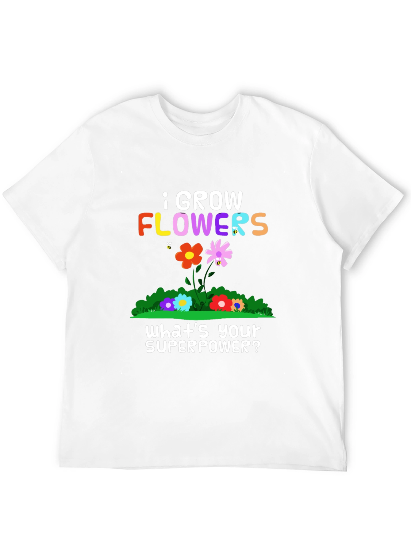 I Grow Flowers Superpower T-Shirt