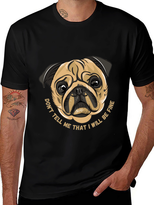 Pug Graphic Tee - Dont Tell Me I Will Be Fine