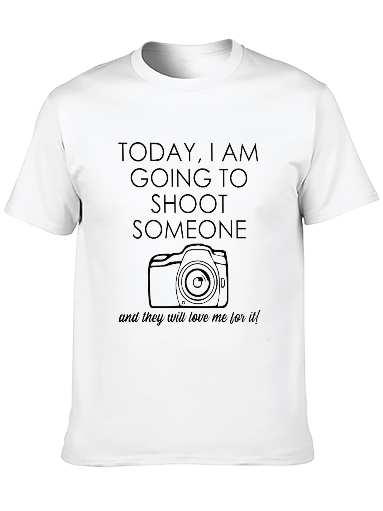 Photographer T-Shirt: Today I Am Going to Shoot Someone