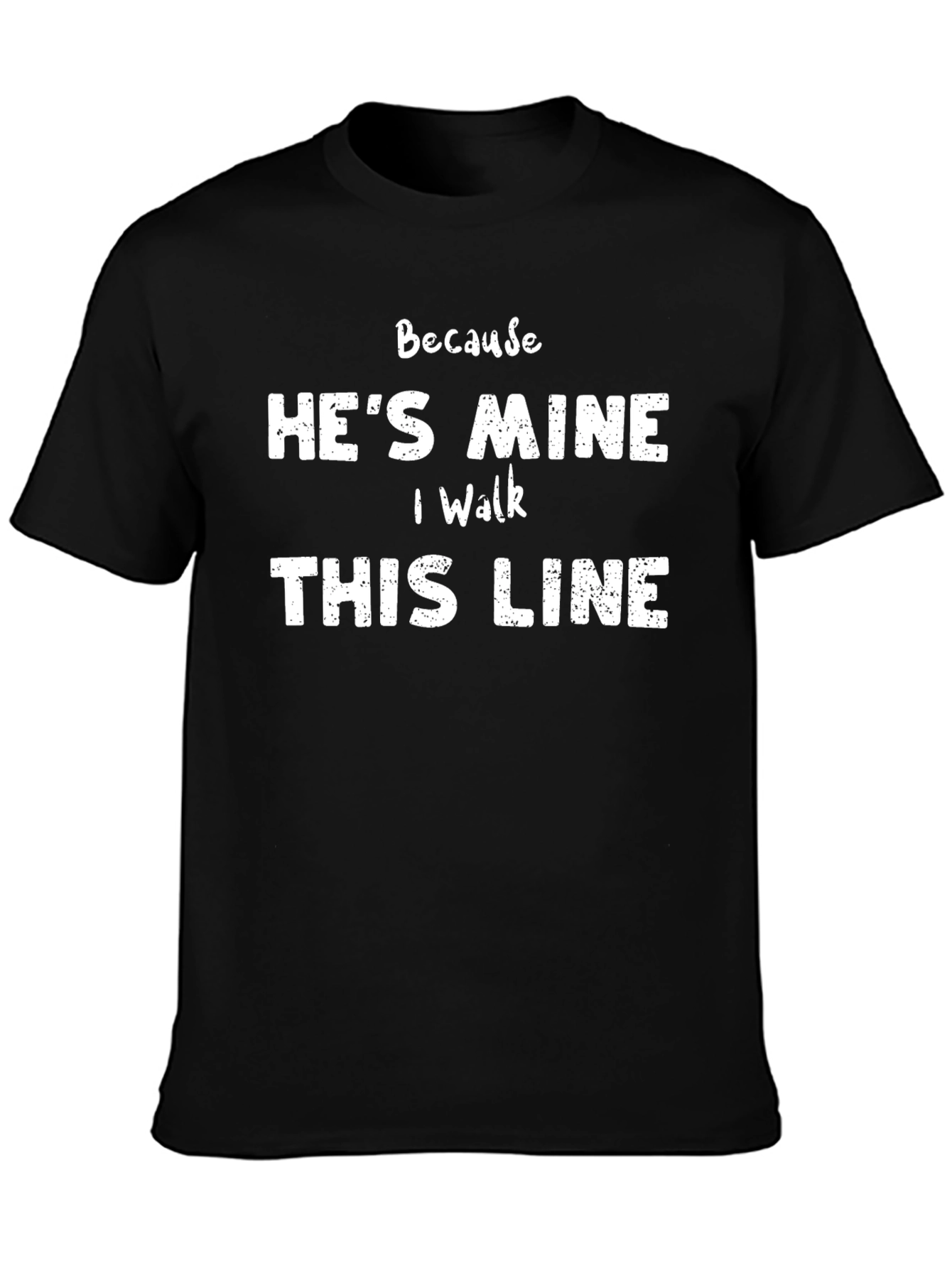 Hes Mine I Walk This Line Graphic Tee