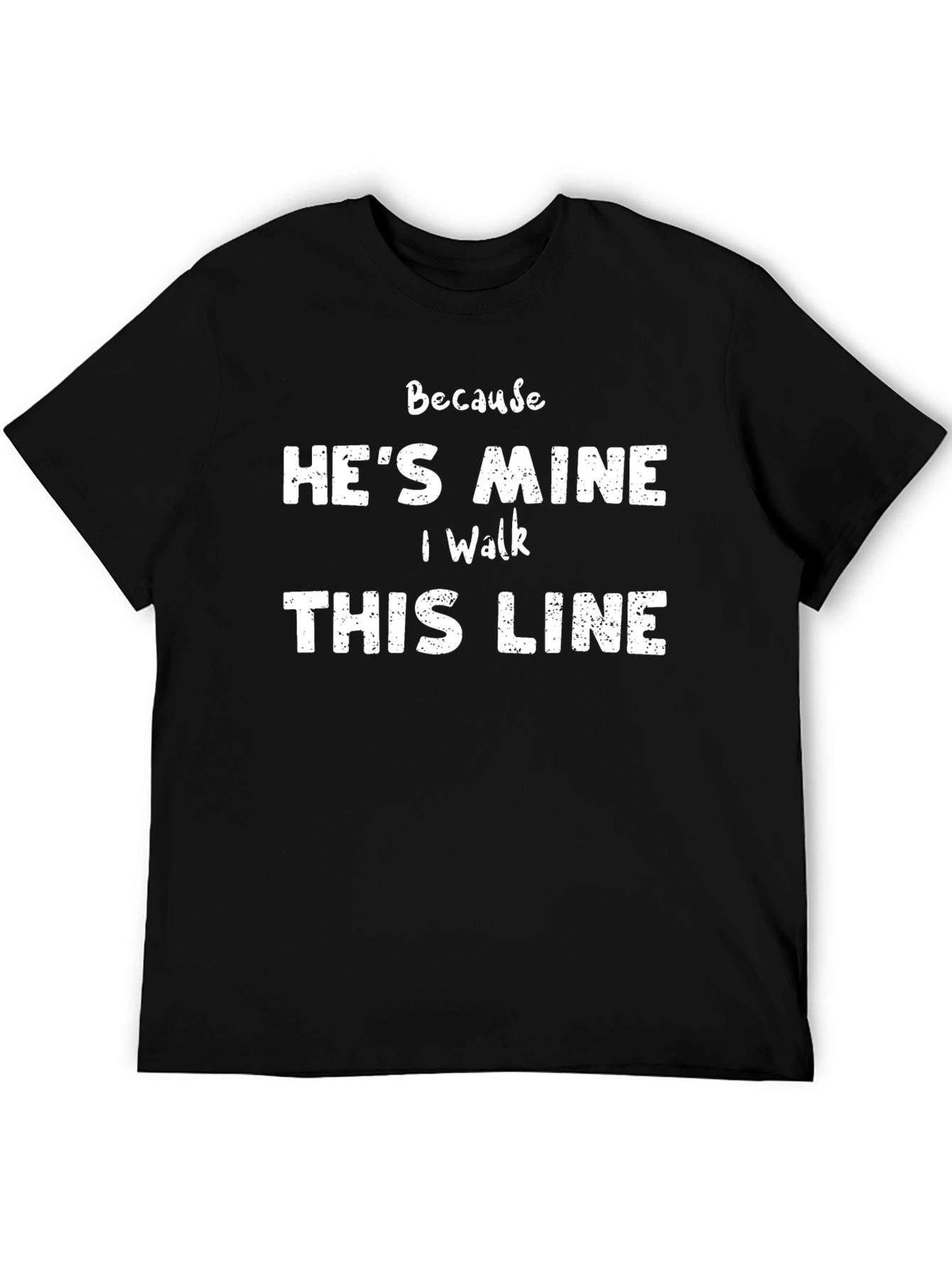 Hes Mine I Walk This Line Graphic Tee