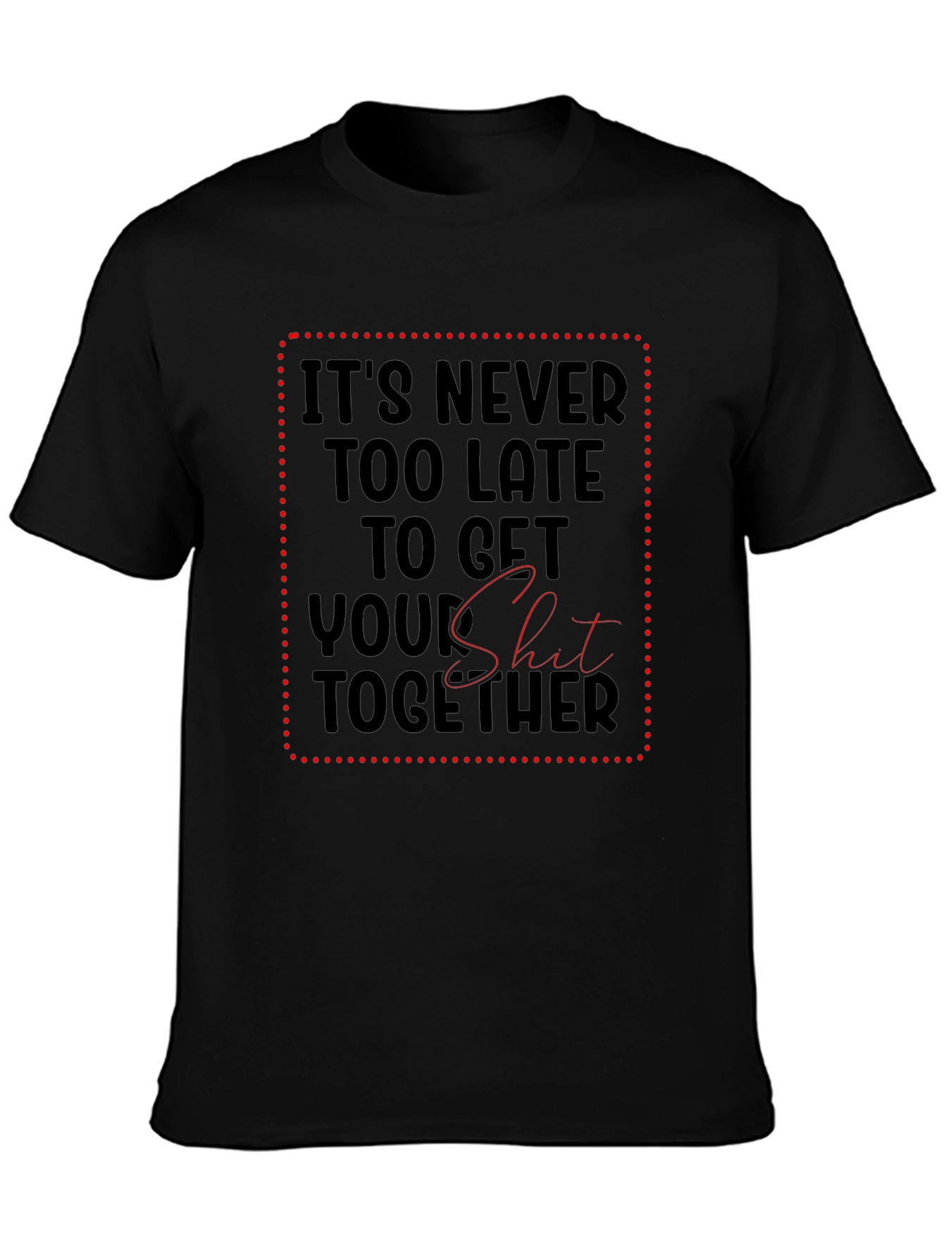 Funny Sarcastic Get Your Shit Together Black T-Shirt