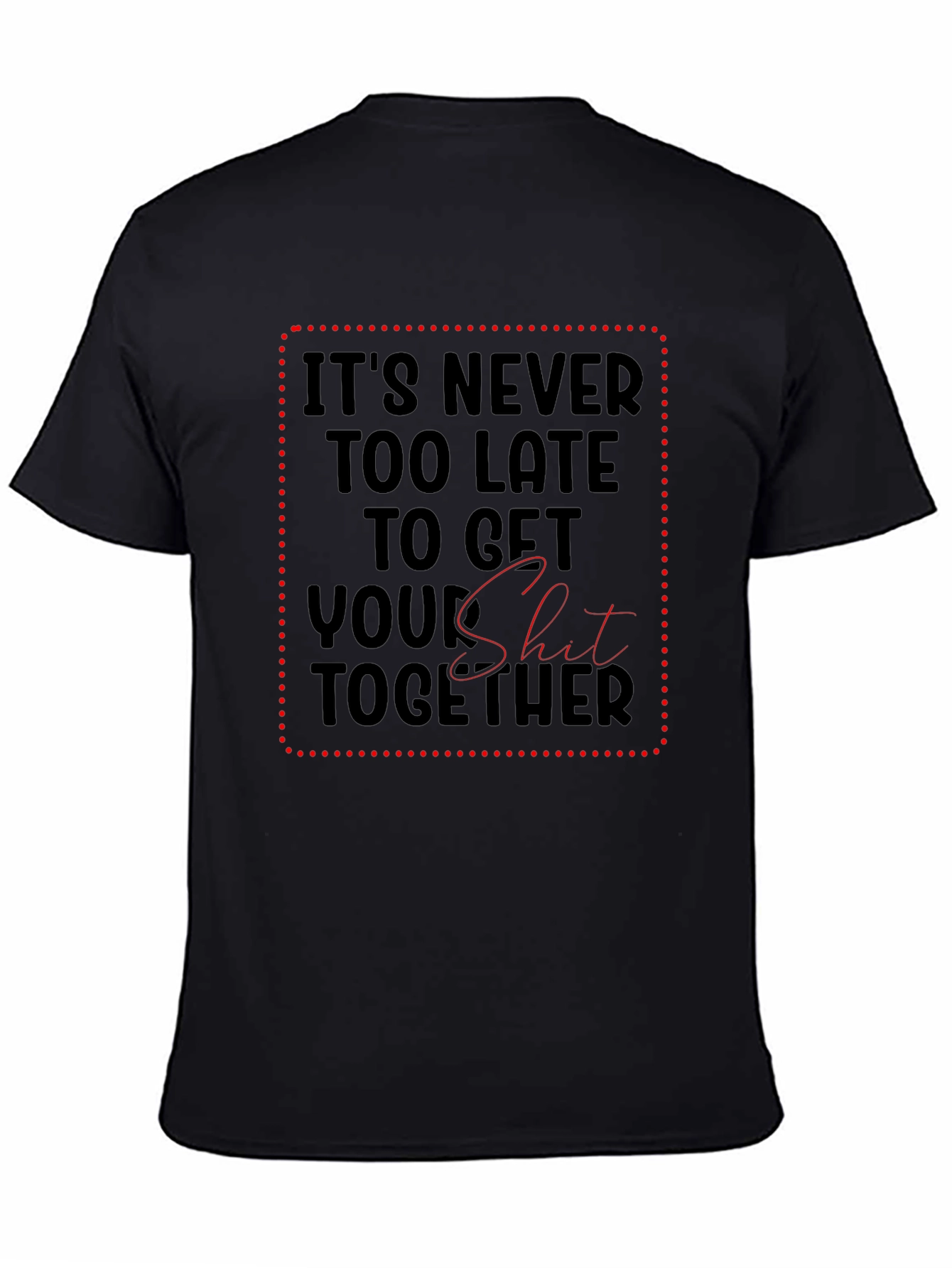 Funny Sarcastic Get Your Shit Together Black T-Shirt
