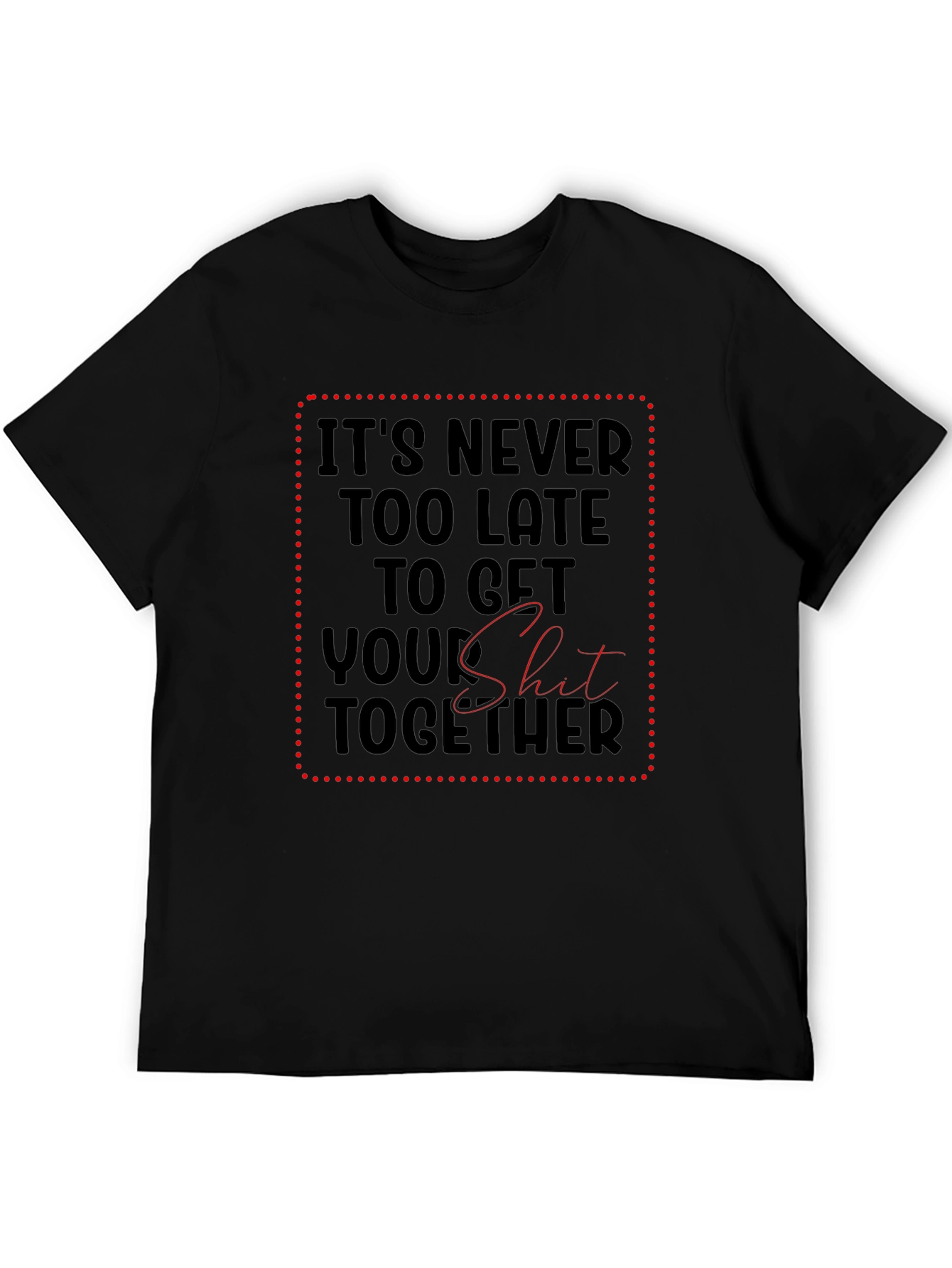 Funny Sarcastic Get Your Shit Together Black T-Shirt