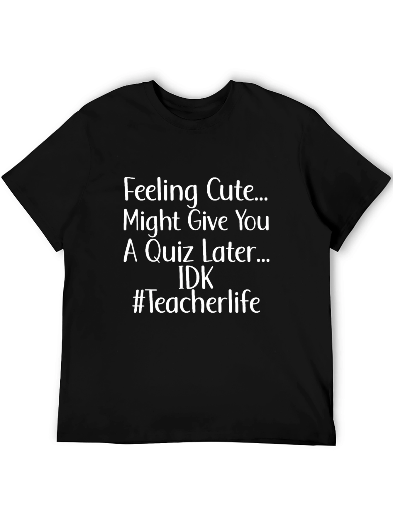 Feeling Cute Teacher T-Shirt - Black
