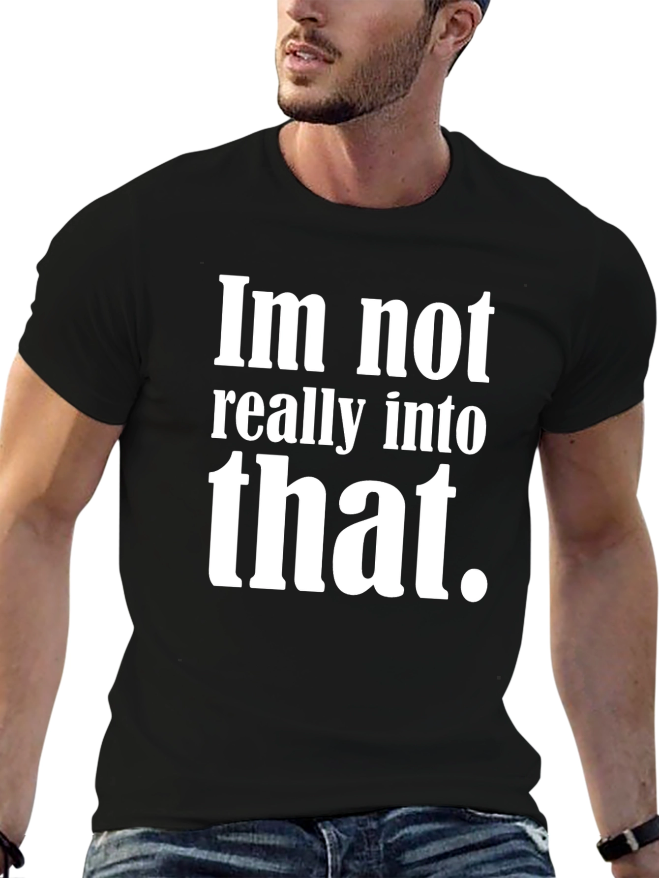 Im Not Really Into That T-Shirt