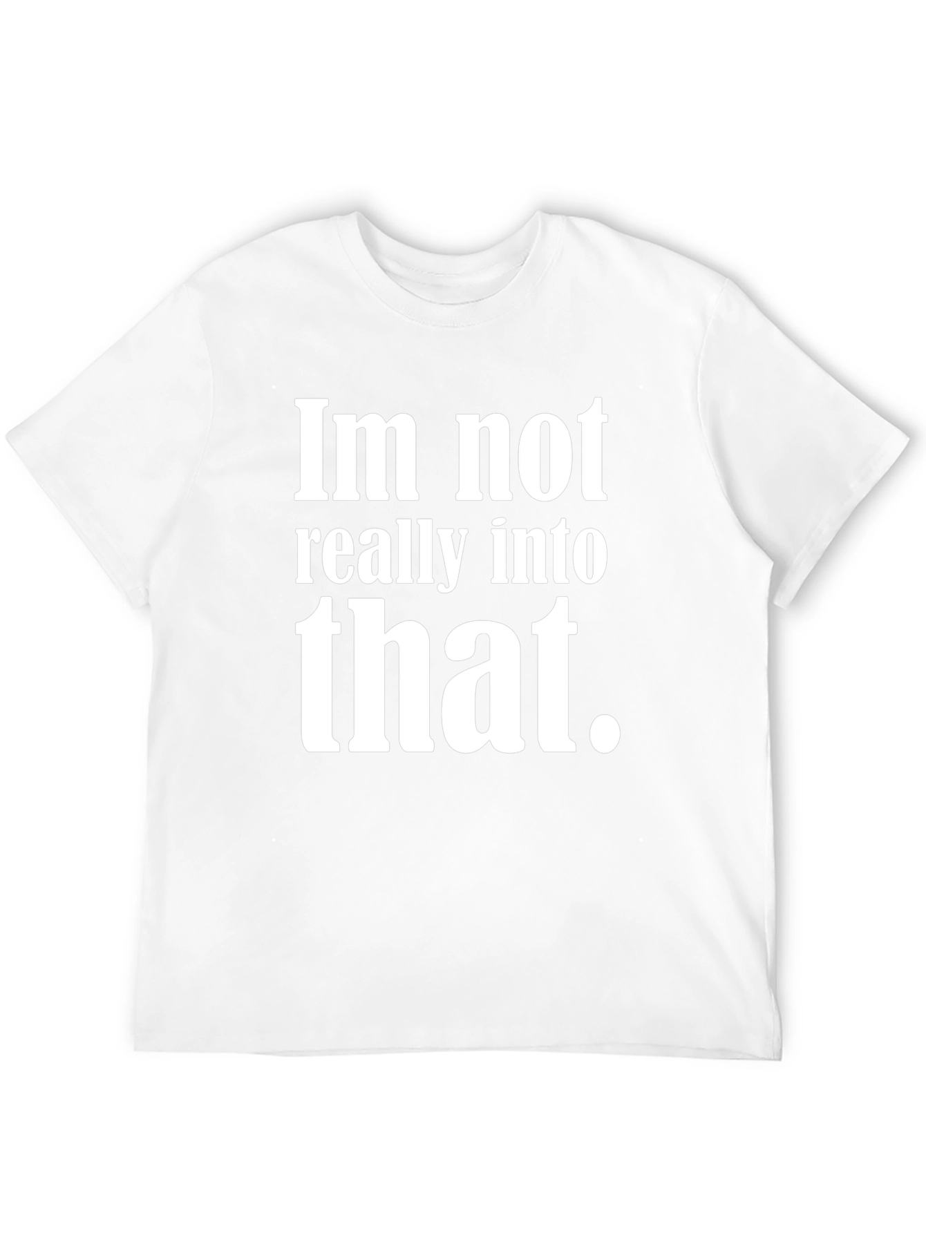 Im Not Really Into That T-Shirt