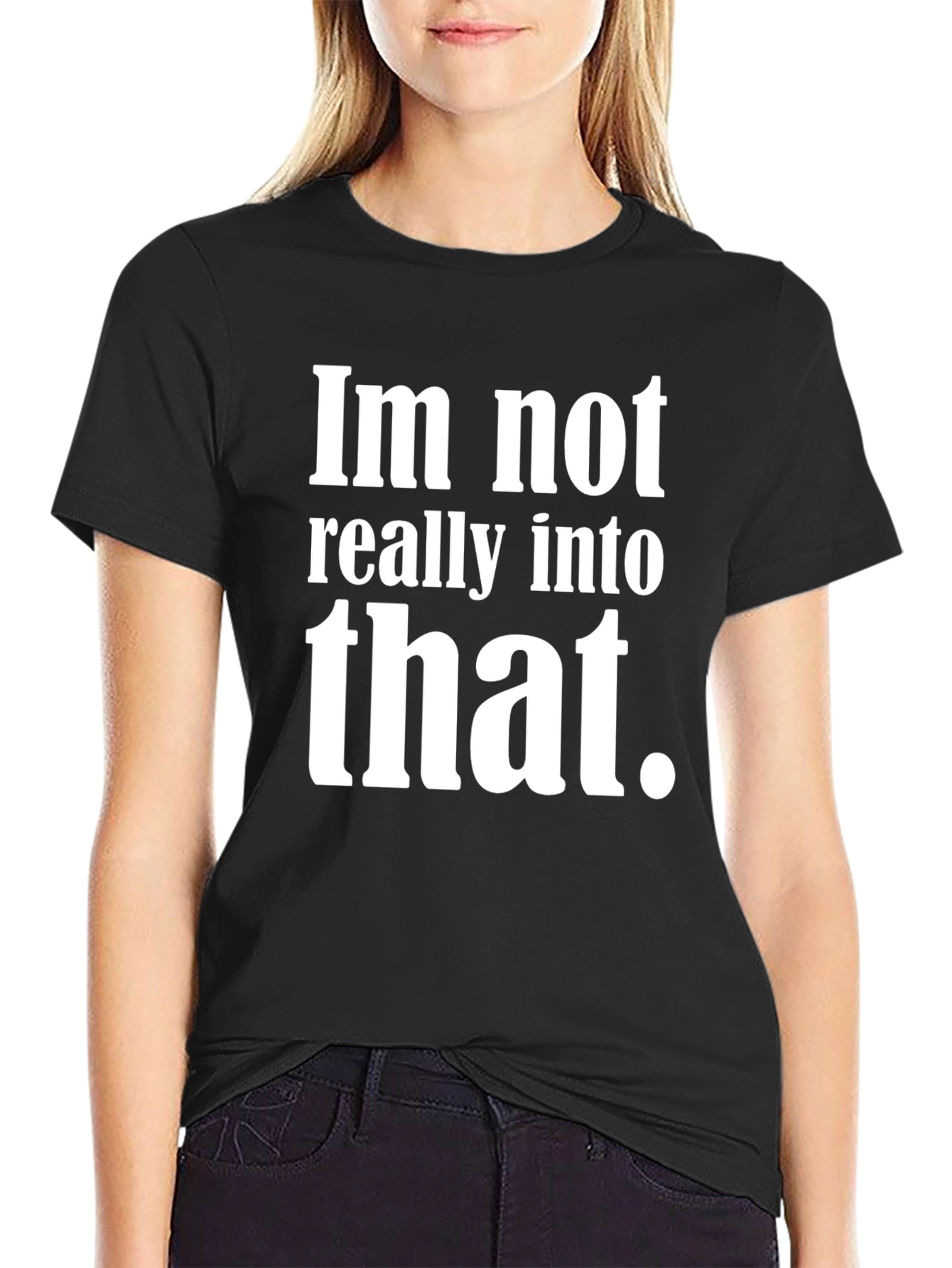 Im Not Really Into That T-Shirt