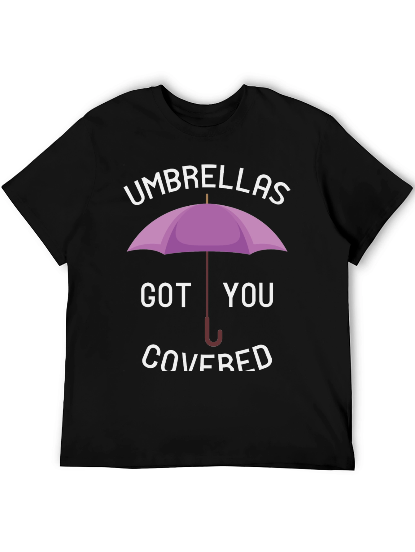 Umbrellas Got You Covered T-Shirt