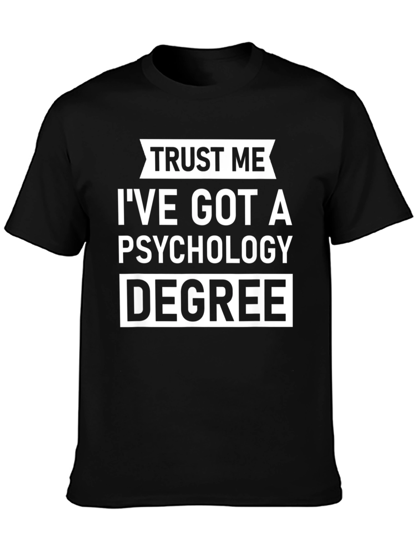 Trust Me Ive Got A Psychology Degree T-Shirt