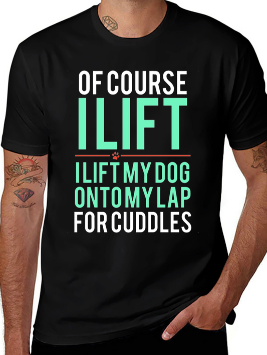 Funny Dog Lover T-Shirt - I Lift My Dog For Cuddles