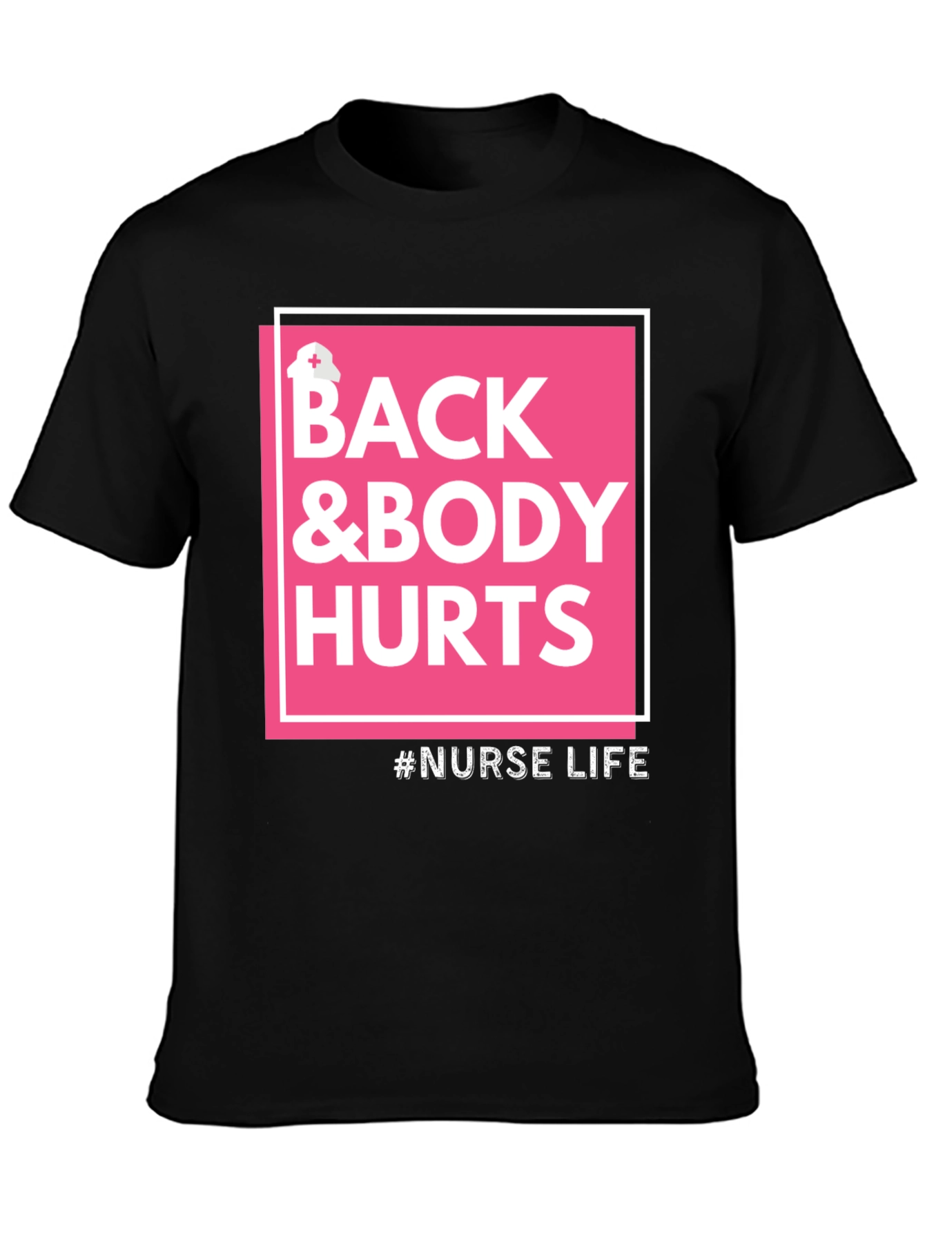 Nurse Life T-Shirt - Back & Body Hurts Tee
