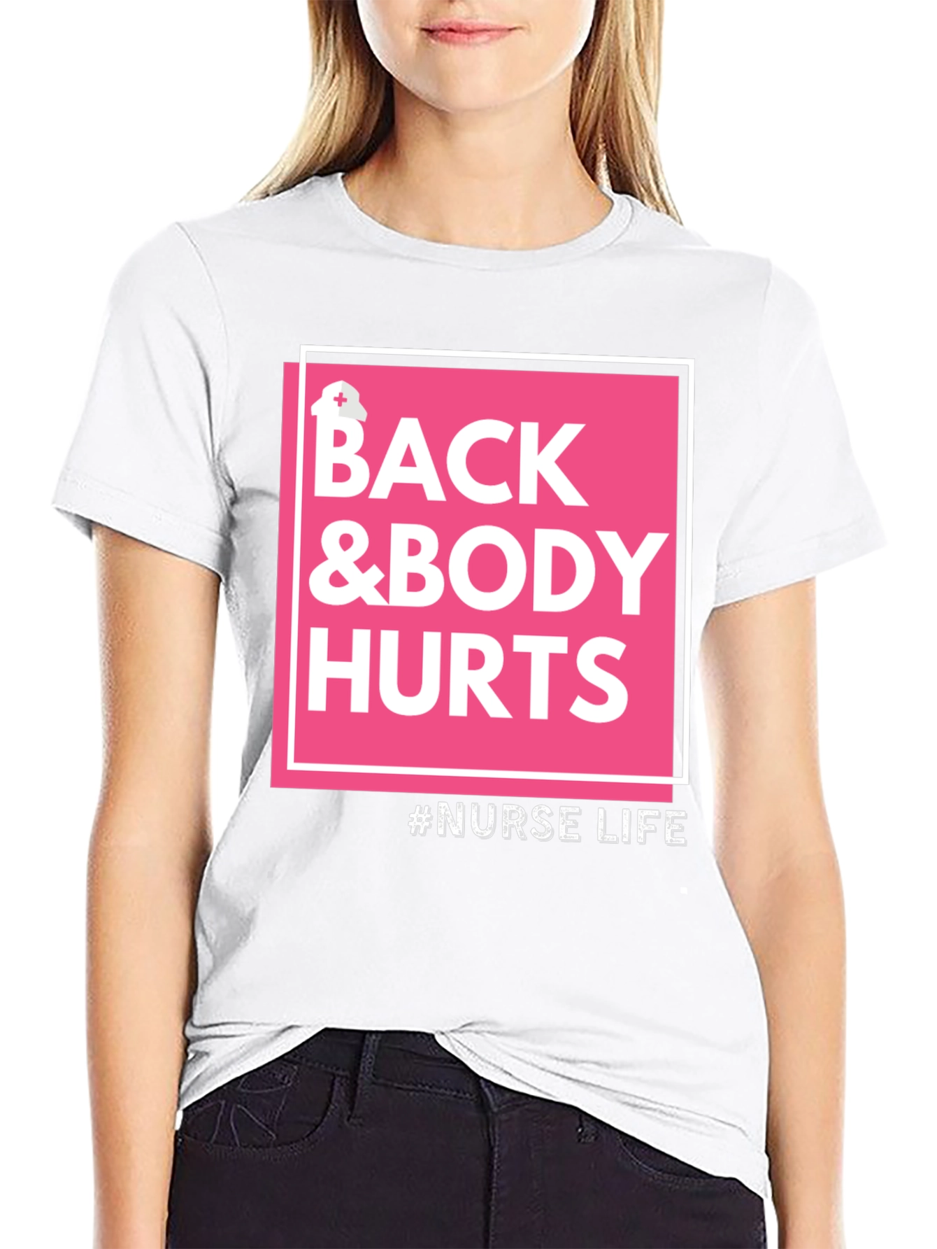 Nurse Life T-Shirt - Back & Body Hurts Tee