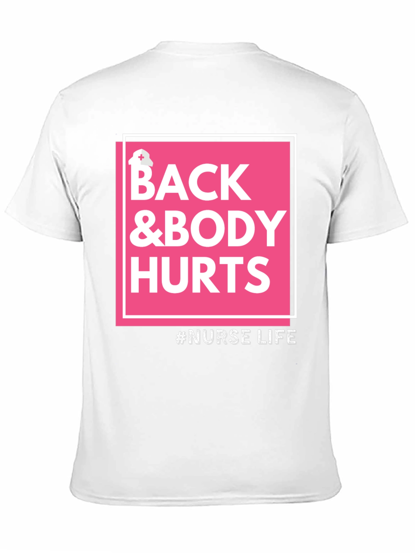 Nurse Life T-Shirt - Back & Body Hurts Tee