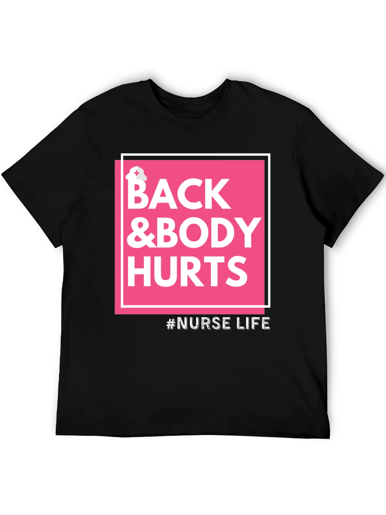 Nurse Life T-Shirt - Back & Body Hurts Tee