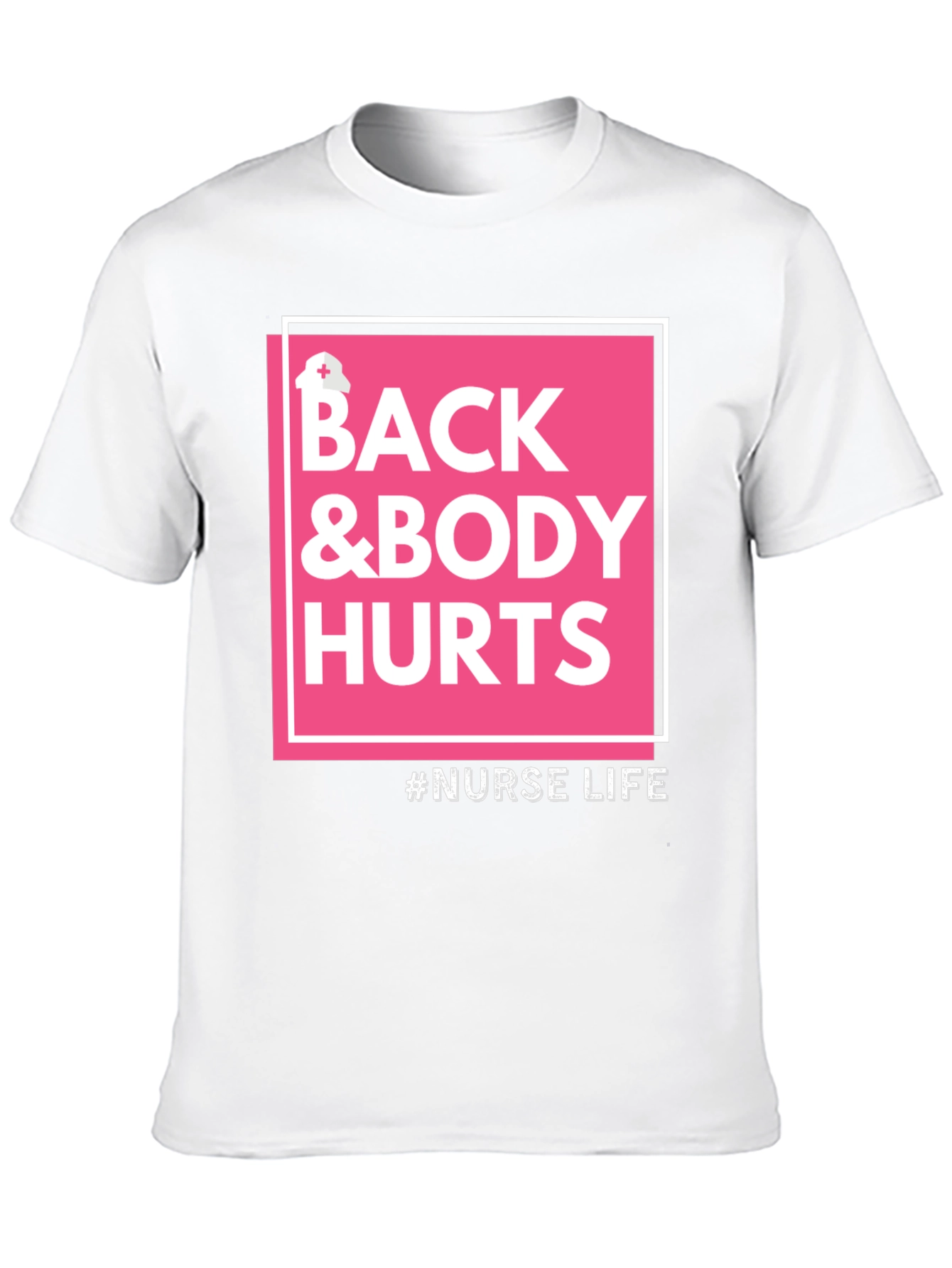 Nurse Life T-Shirt - Back & Body Hurts Tee