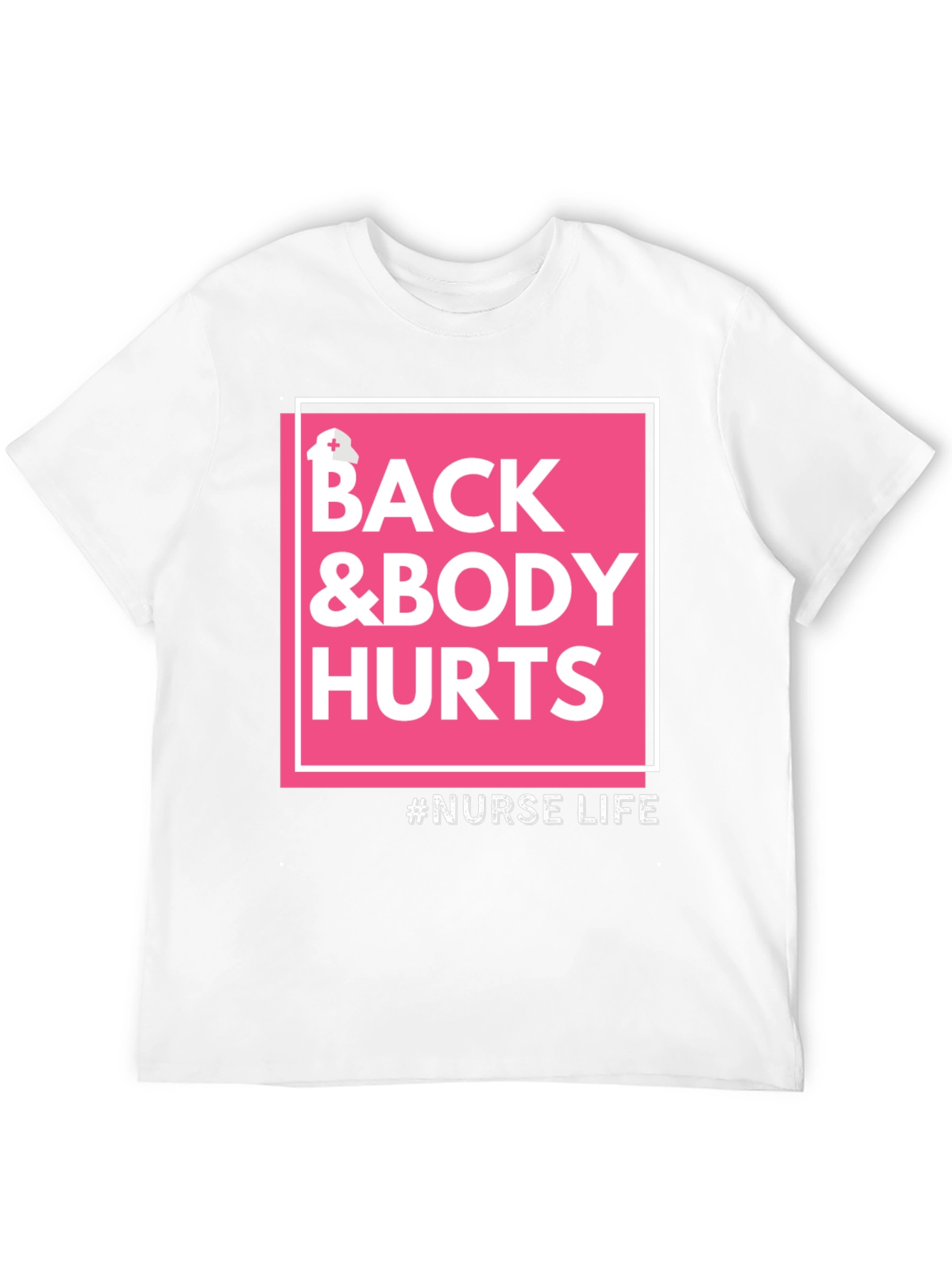 Nurse Life T-Shirt - Back & Body Hurts Tee