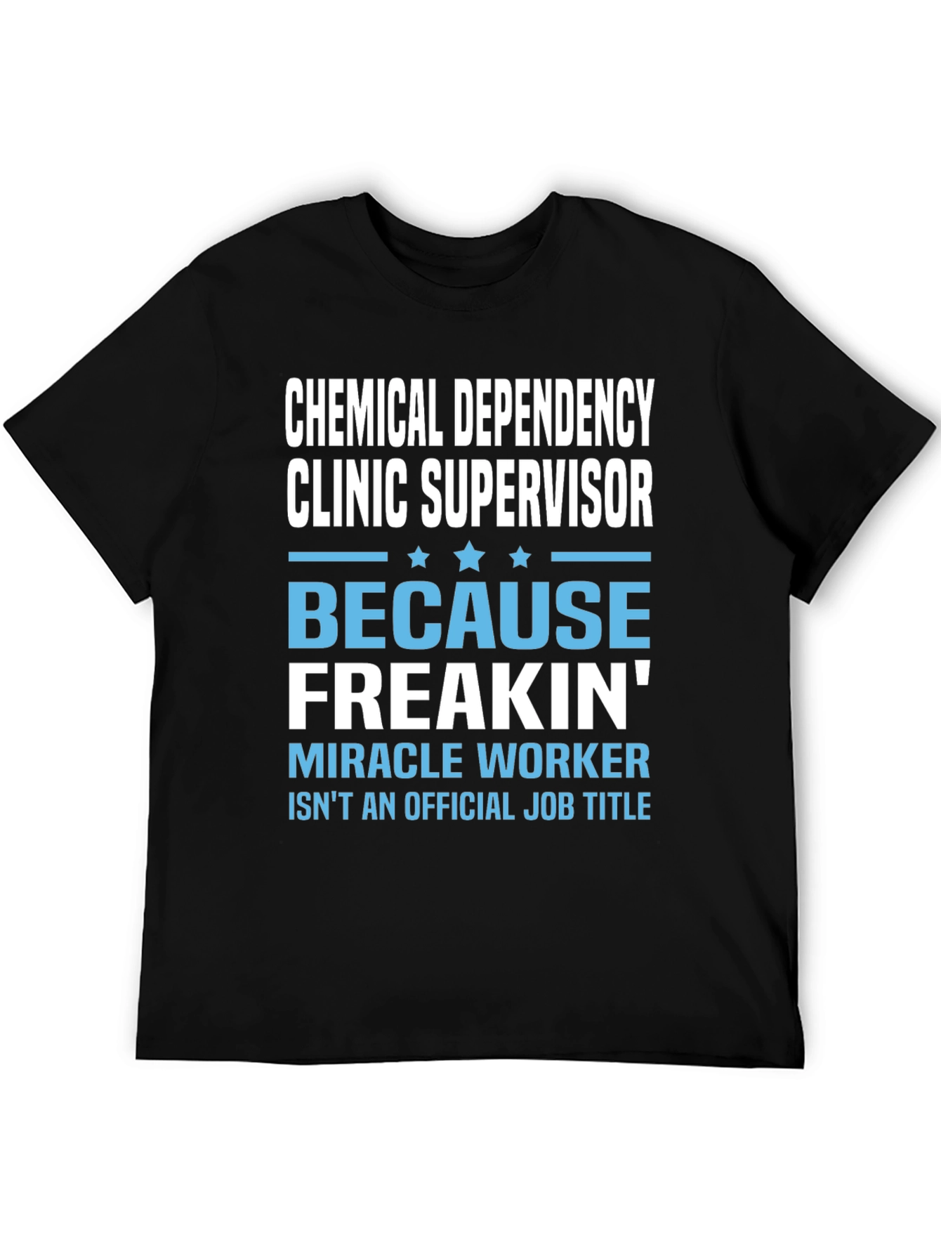 Chemical Dependency Clinic Supervisor Novelty T-Shirt