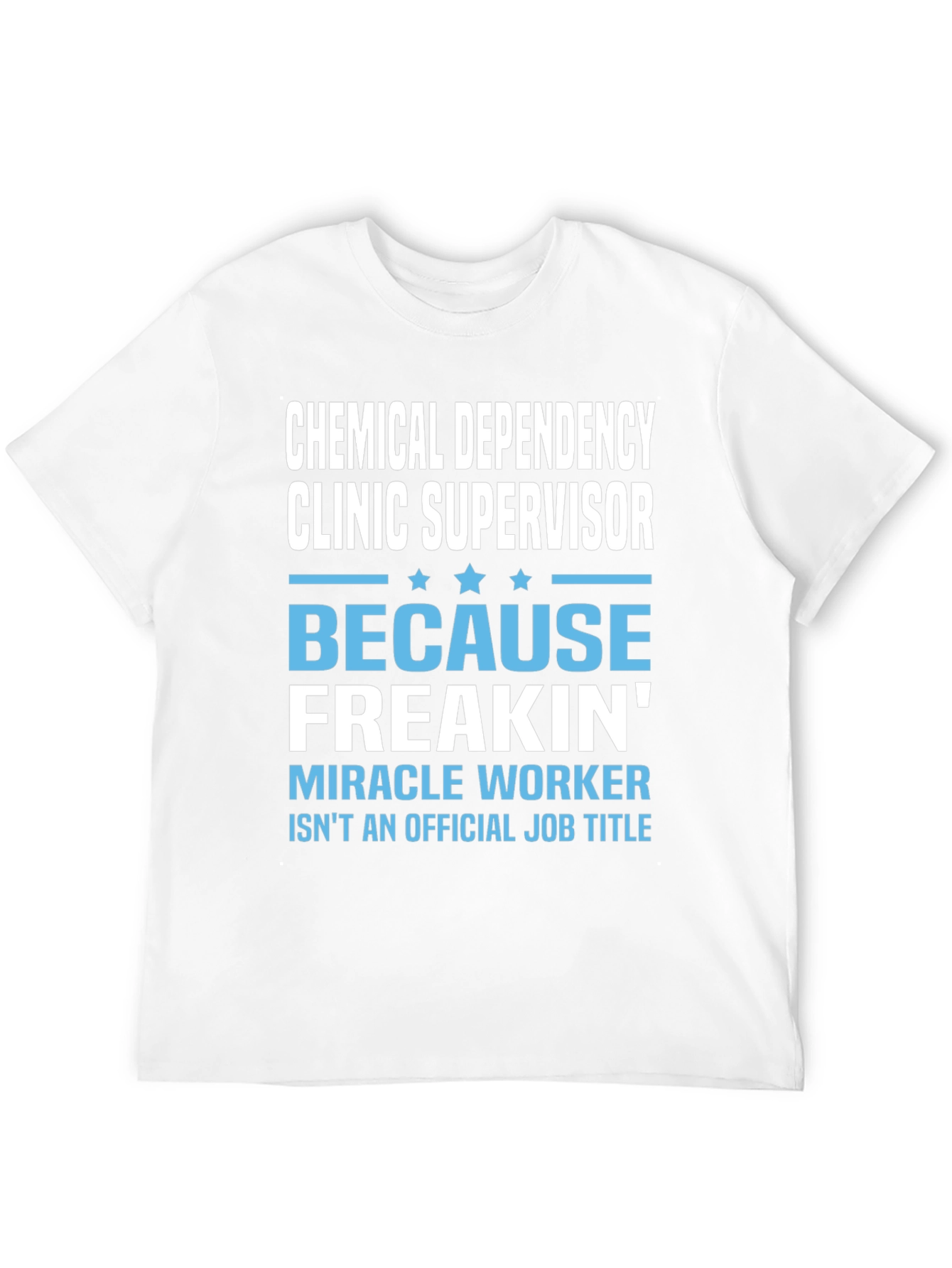 Chemical Dependency Clinic Supervisor Novelty T-Shirt