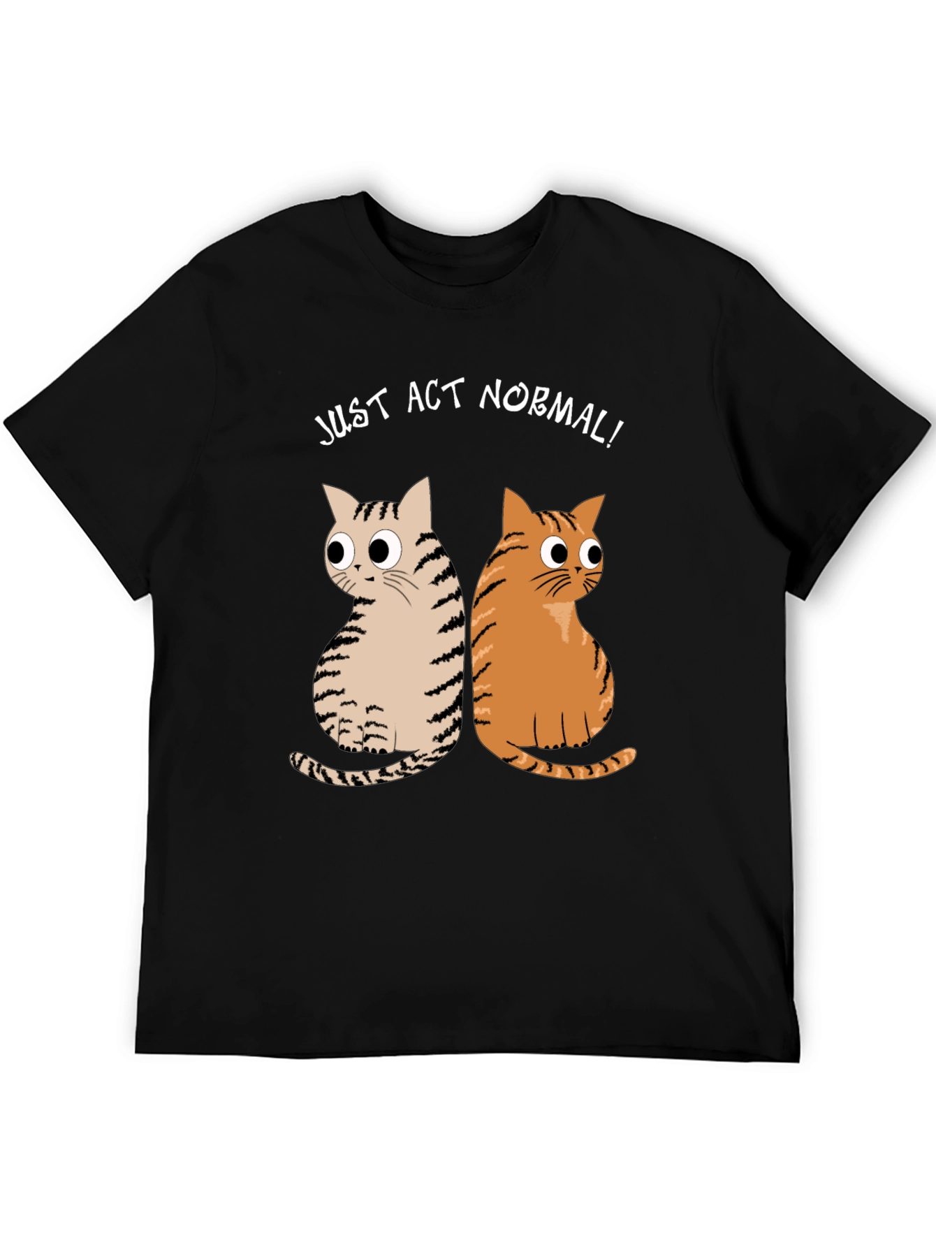 Just Act Normal! Cat Graphic T-Shirt