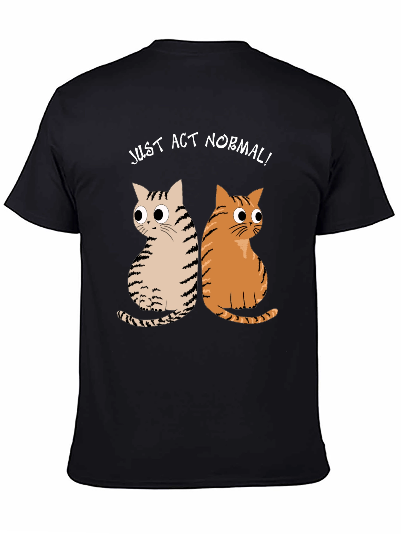 Just Act Normal! Cat Graphic T-Shirt