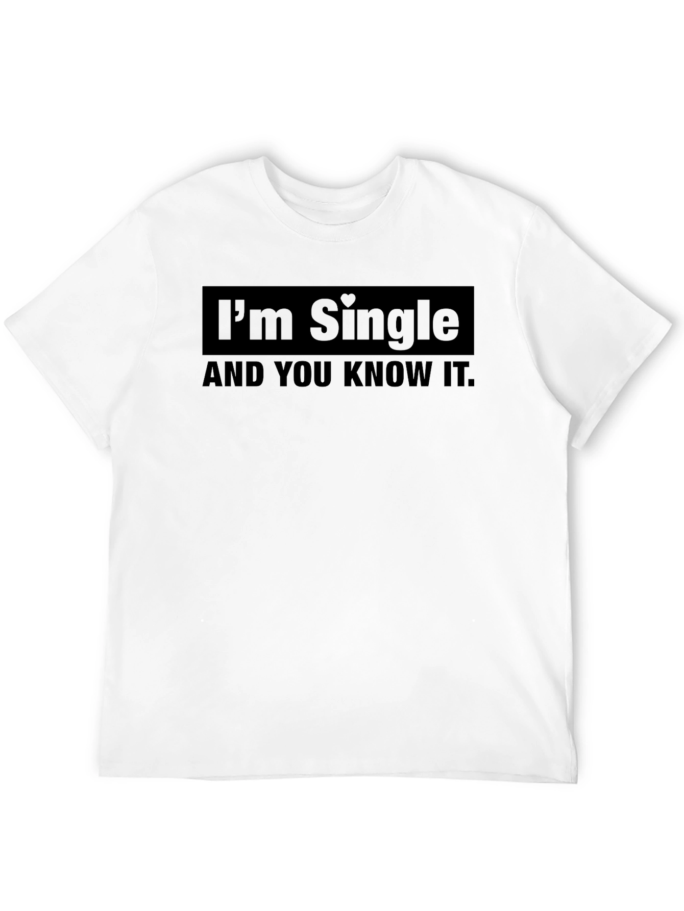 Im Single and You Know It T-Shirt