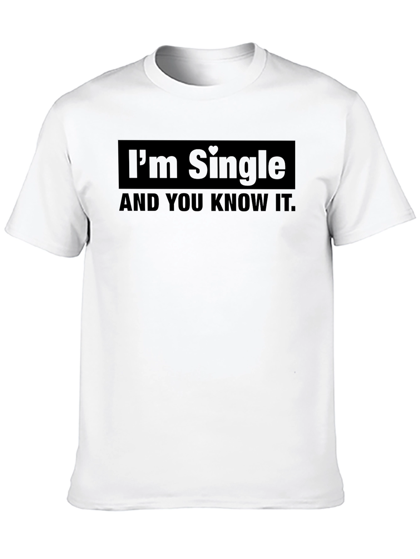 Im Single and You Know It T-Shirt