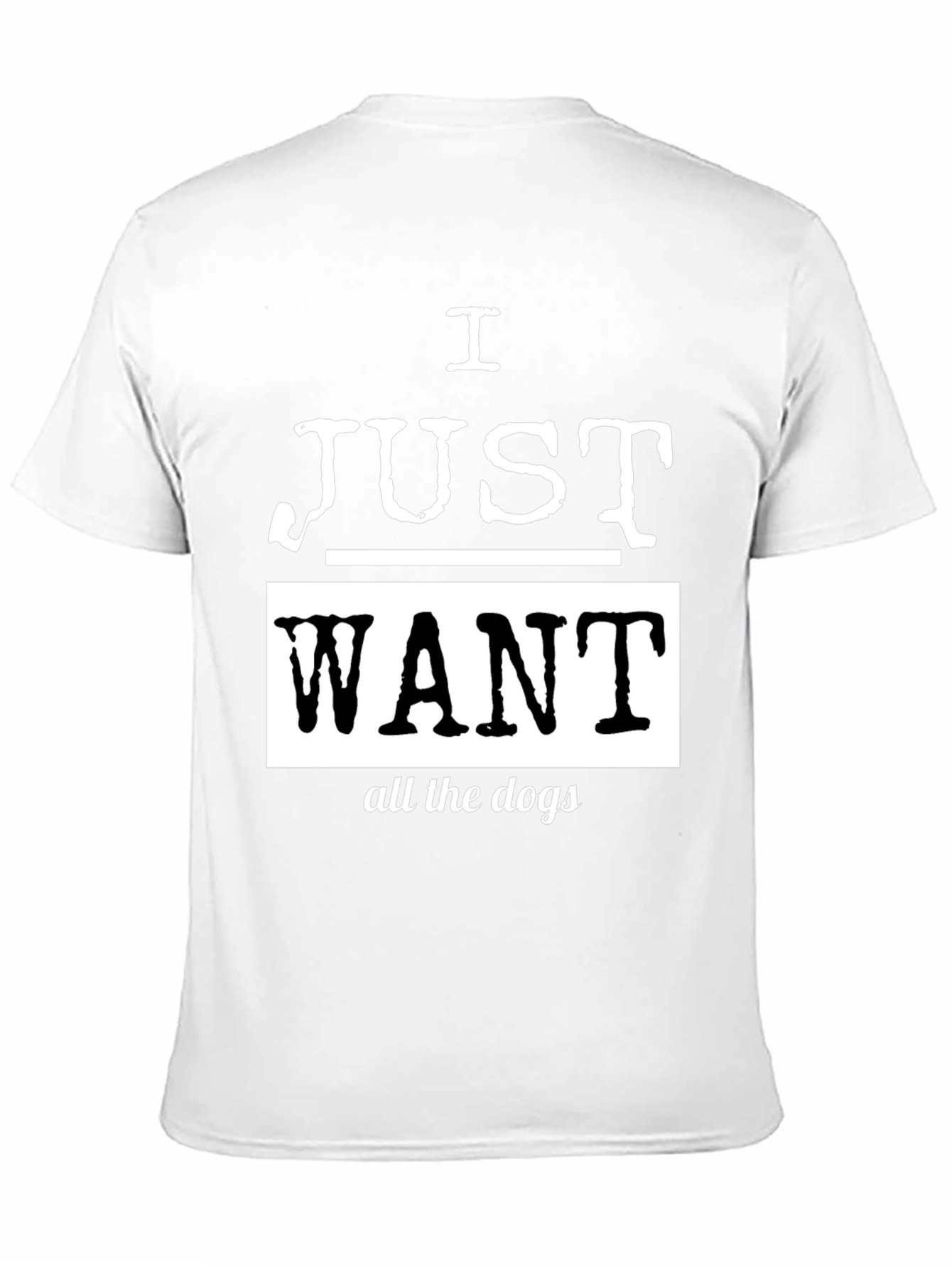 I Just Want All The Dogs Black T-Shirt