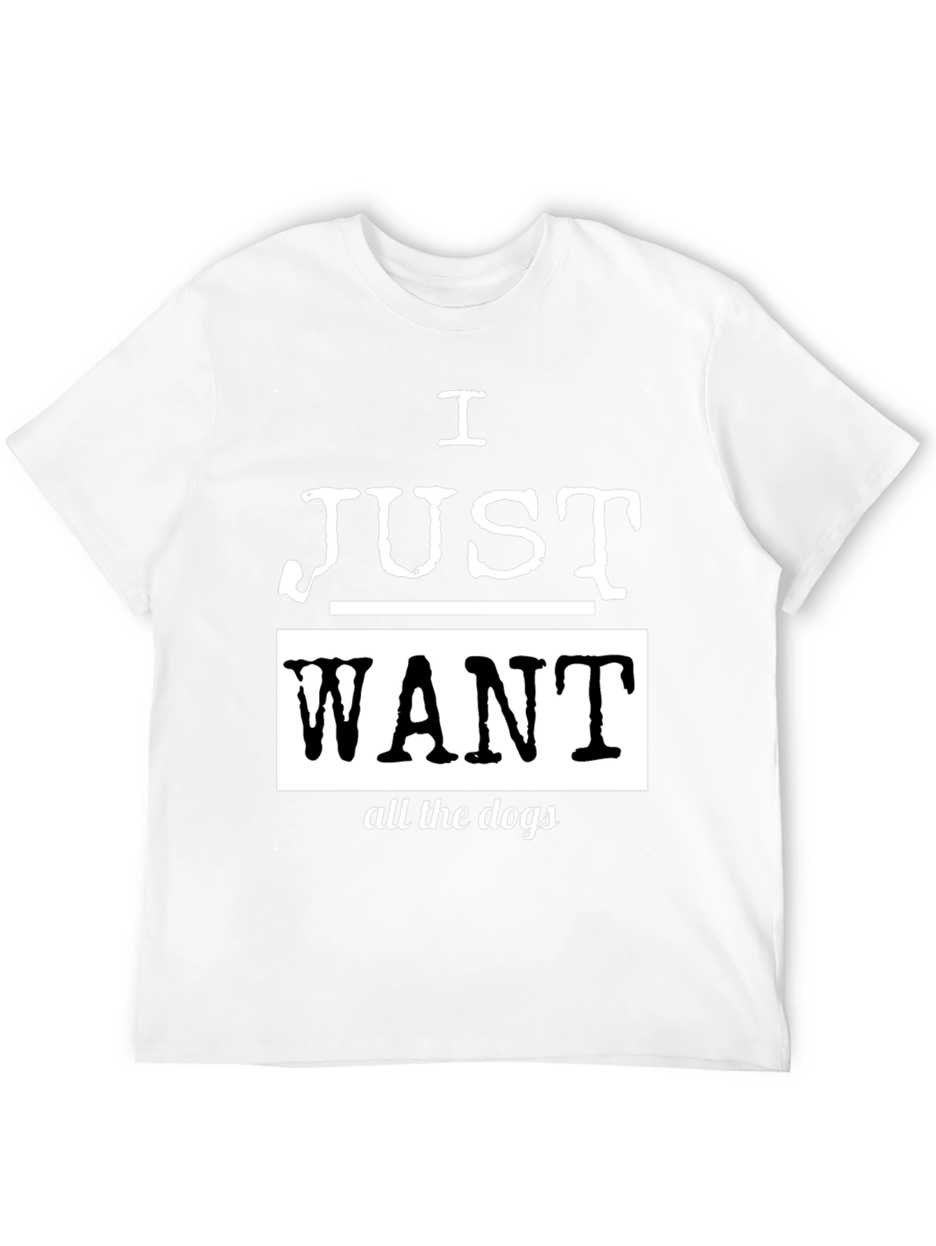 I Just Want All The Dogs Black T-Shirt