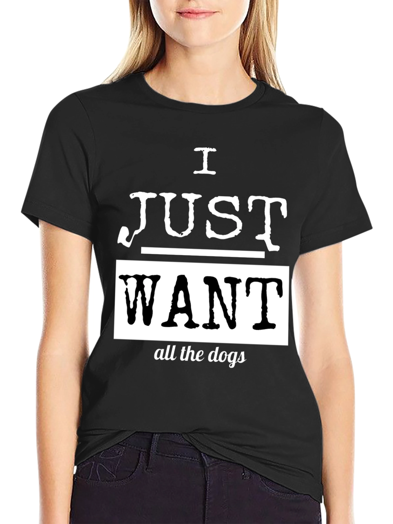 I Just Want All The Dogs Black T-Shirt