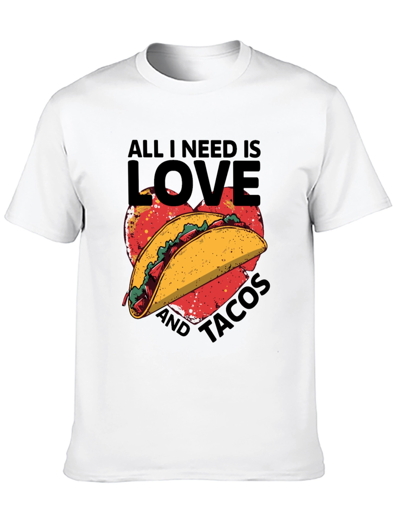 All I Need is Love and Tacos T-Shirt