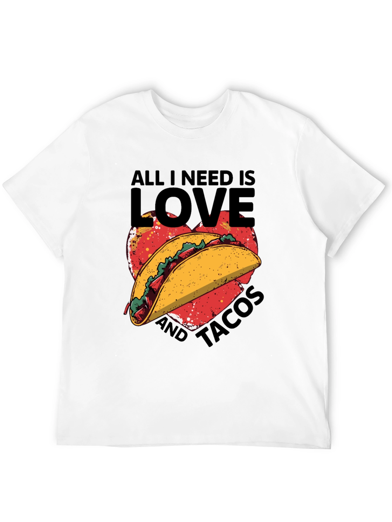 All I Need is Love and Tacos T-Shirt