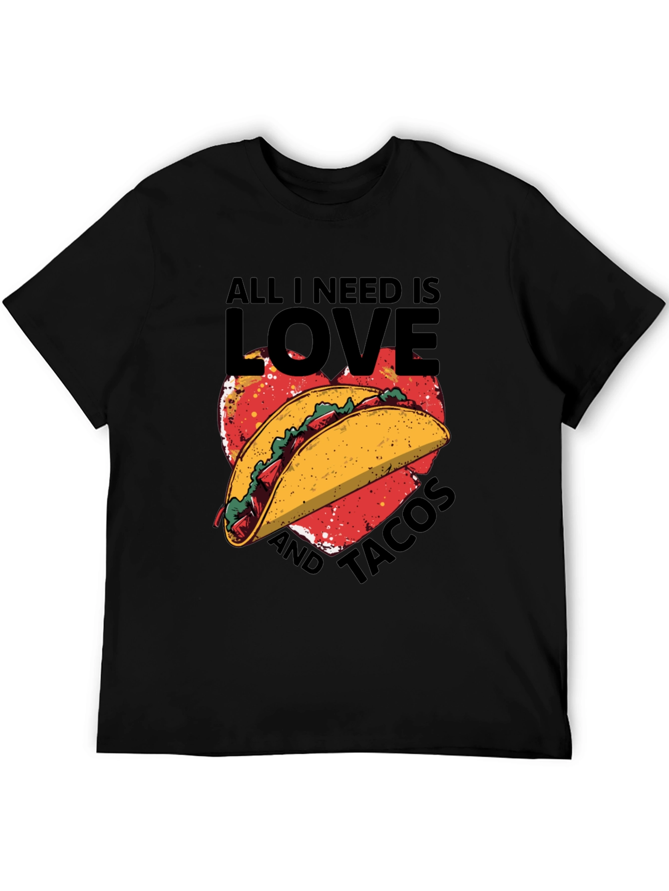 All I Need is Love and Tacos T-Shirt