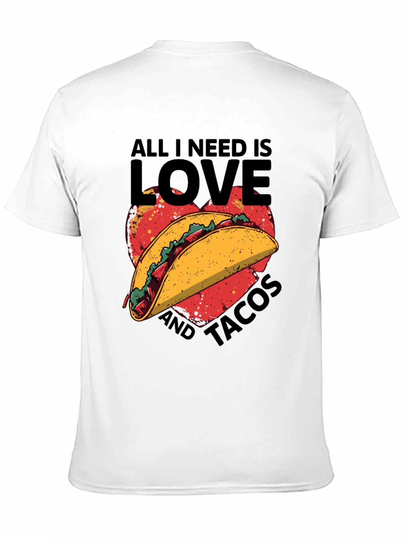 All I Need is Love and Tacos T-Shirt