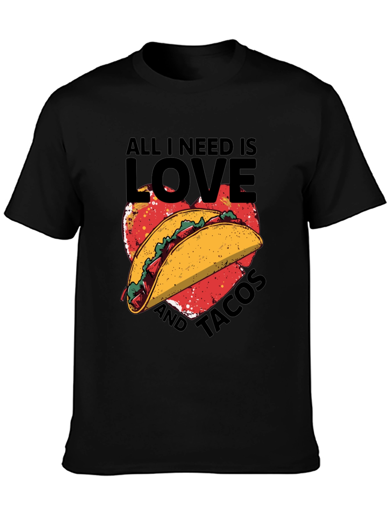 All I Need is Love and Tacos T-Shirt