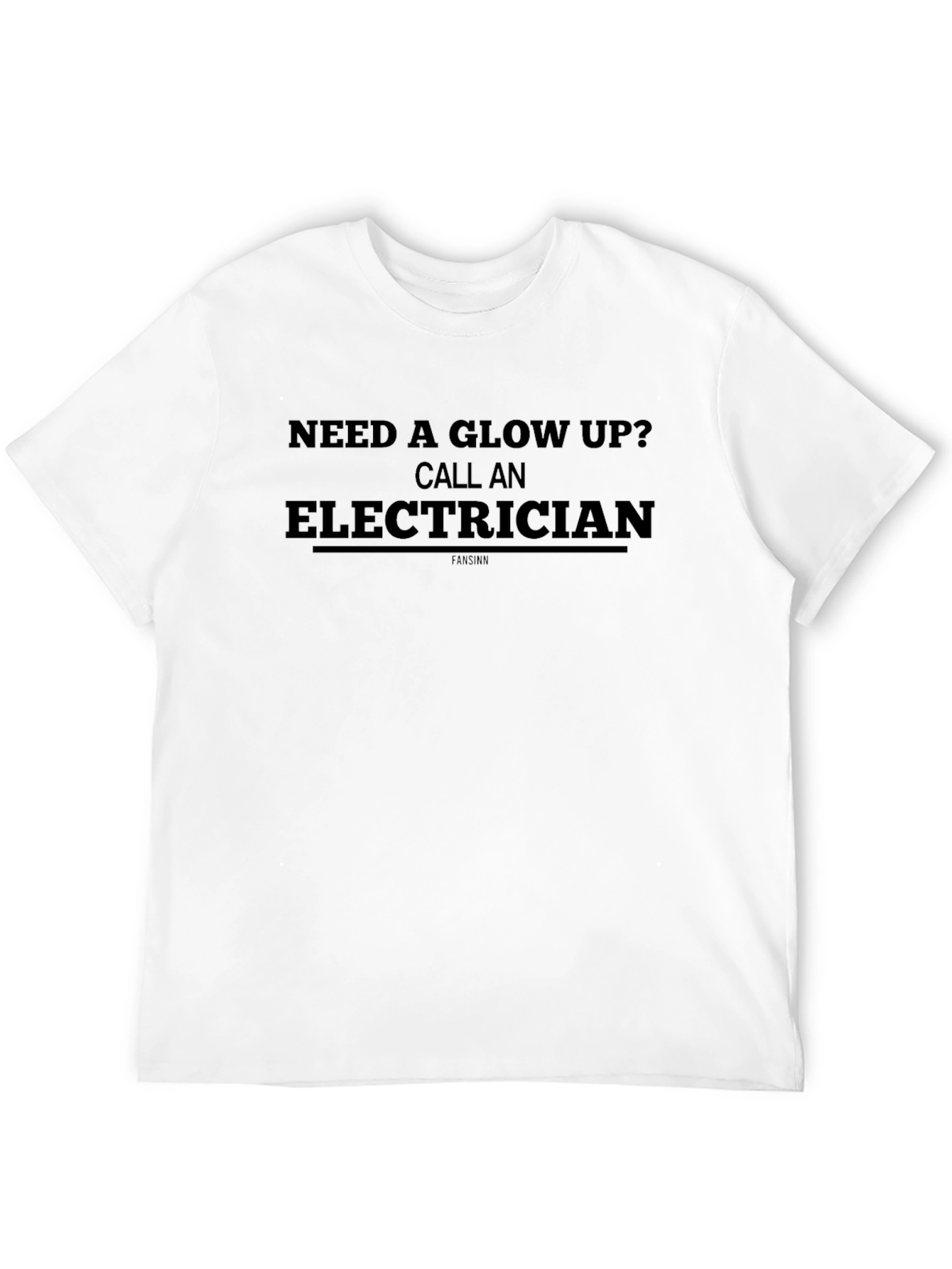 Need a Glow Up? Electrician Tee