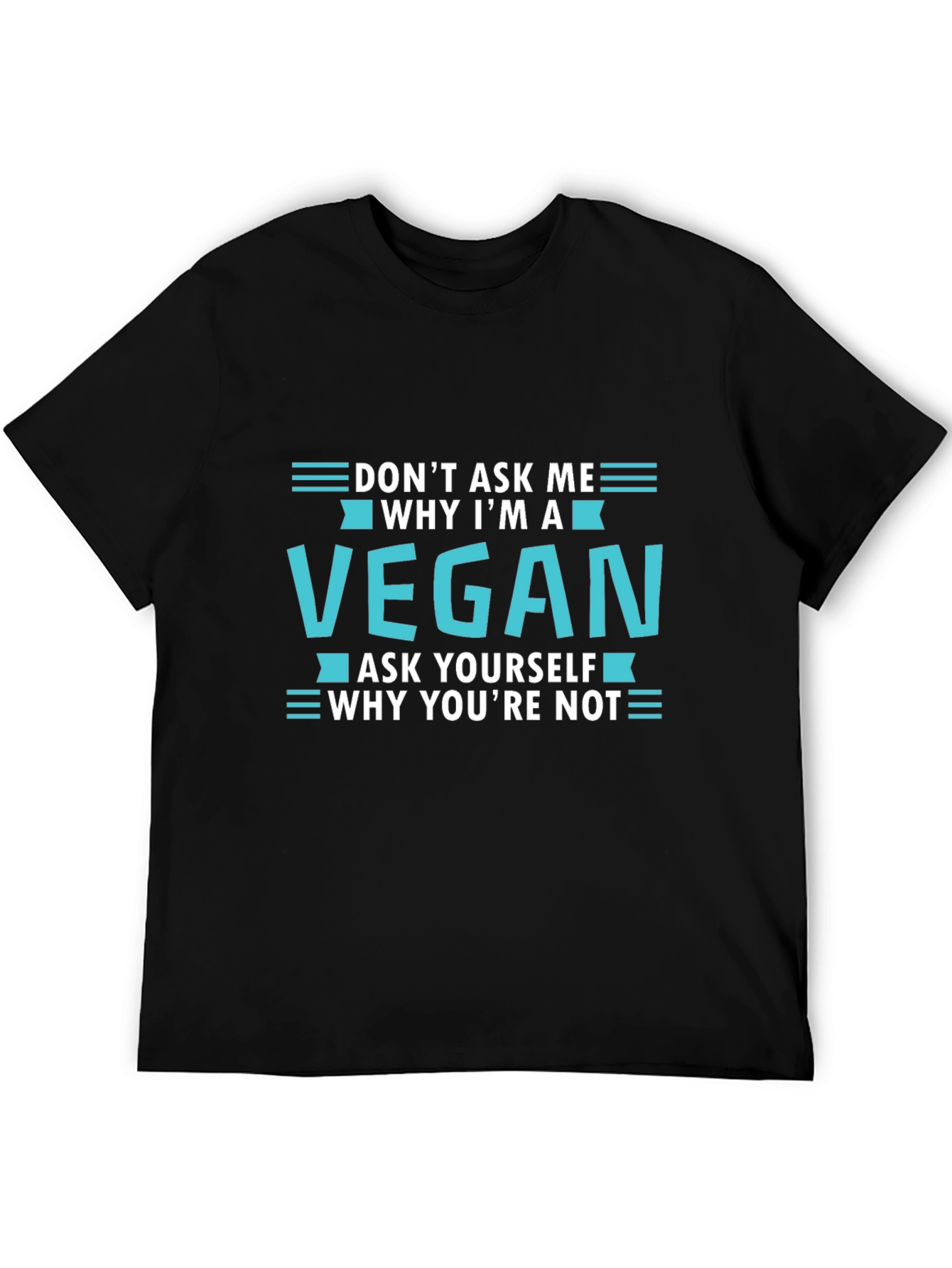 Vegan T-Shirt: Dont Ask Me Ask Yourself