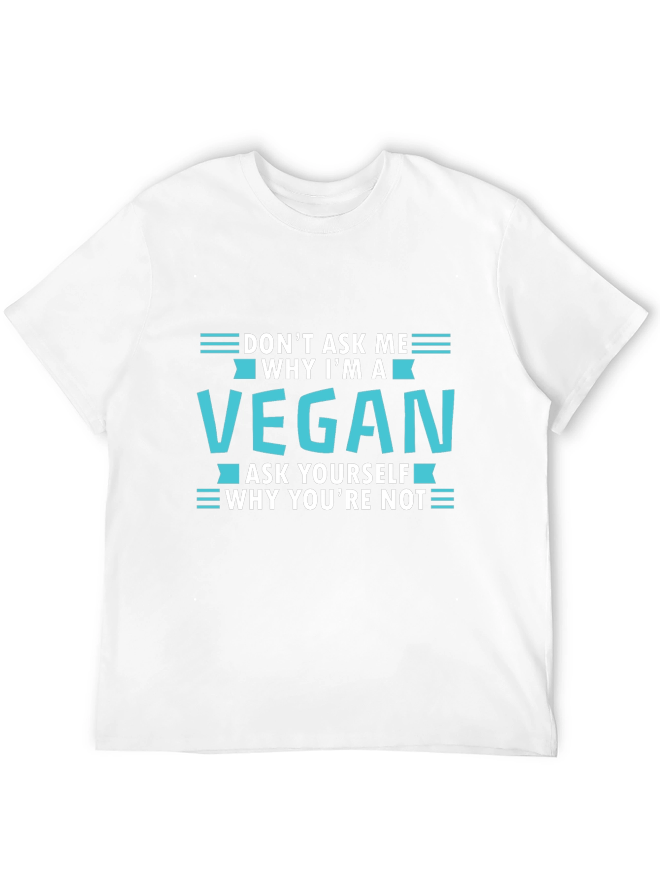 Vegan T-Shirt: Dont Ask Me Ask Yourself