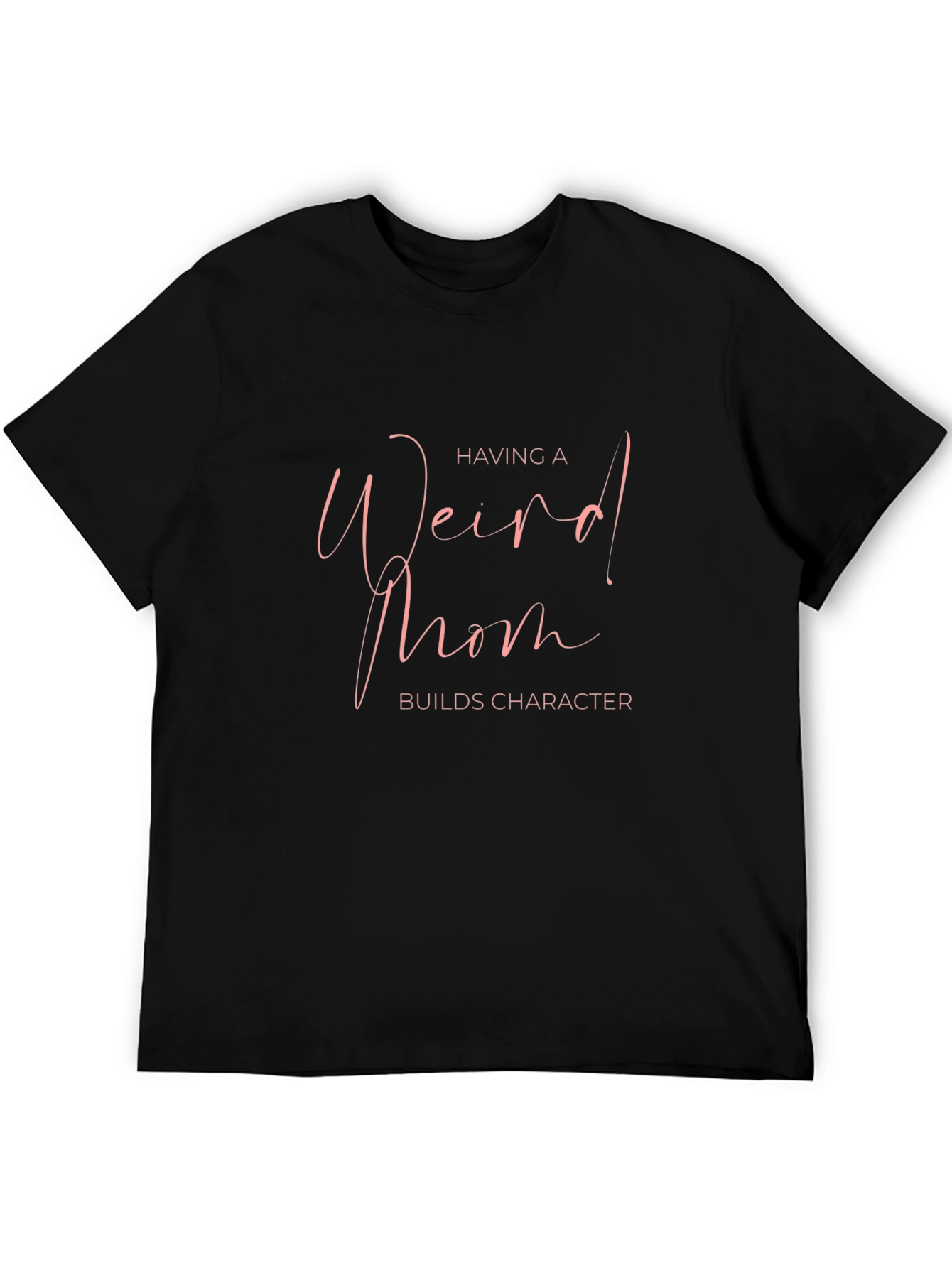 Weird Mom Builds Character Tee
