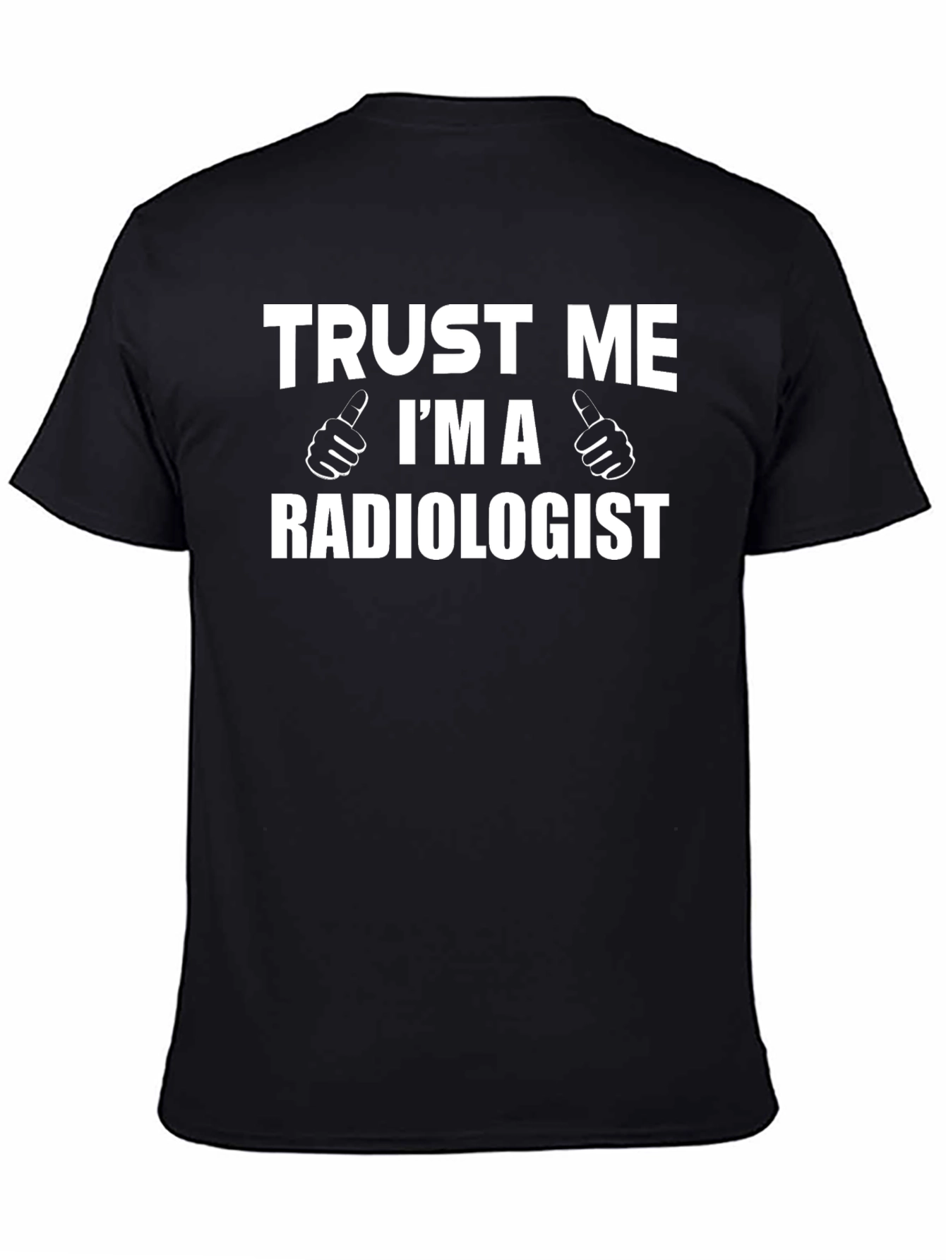 Trust Me Im a Radiologist Graphic T-Shirt